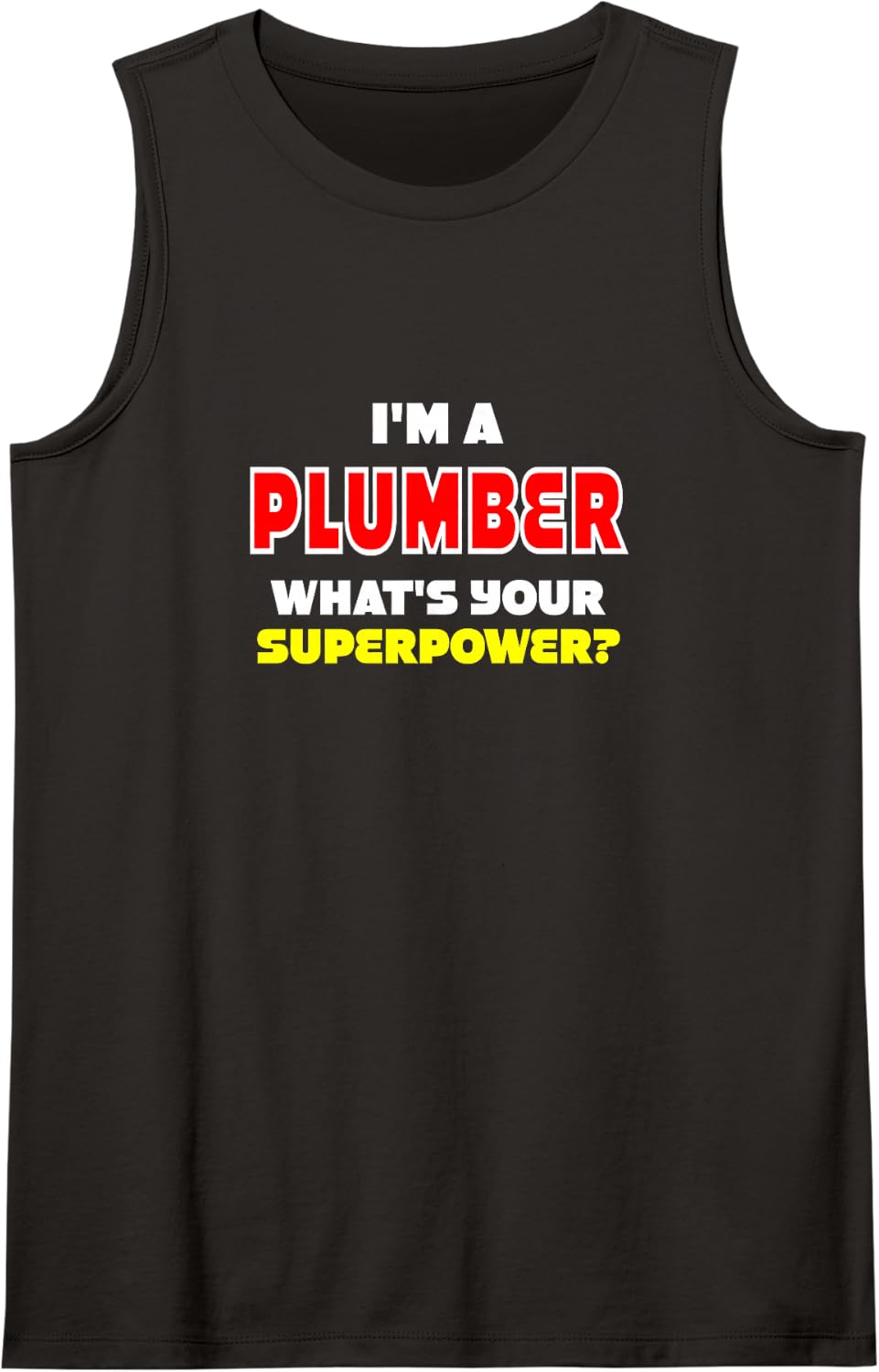 I'm a Plumber What's Your Superpower Sleeveless Tank Top - Black