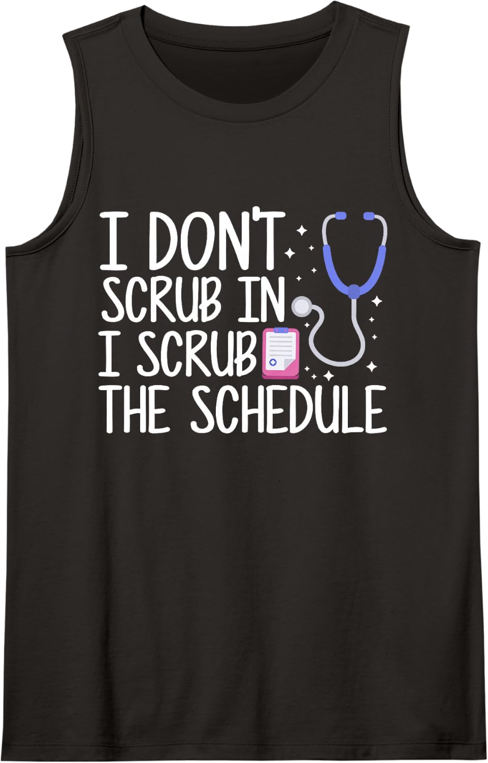 I Don't Scrub in I Scrub The Schedule Surgery Scheduler Sleeveless Tank Top - Black
