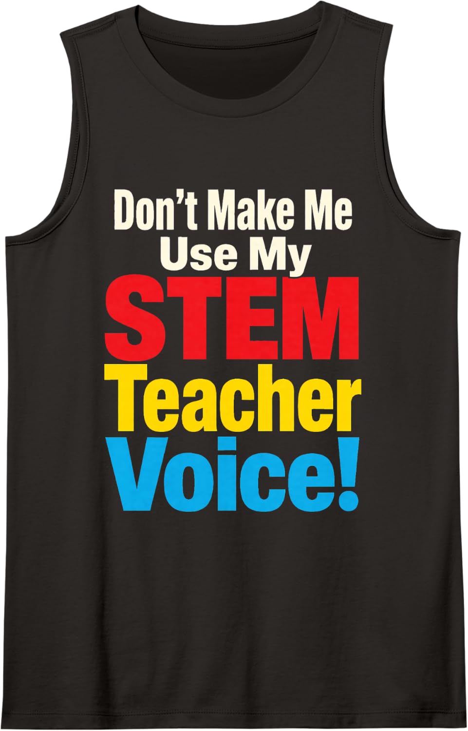 STEM Science Teacher Don't Make Me Use My Voice Elementary Sleeveless Tank Top - Black