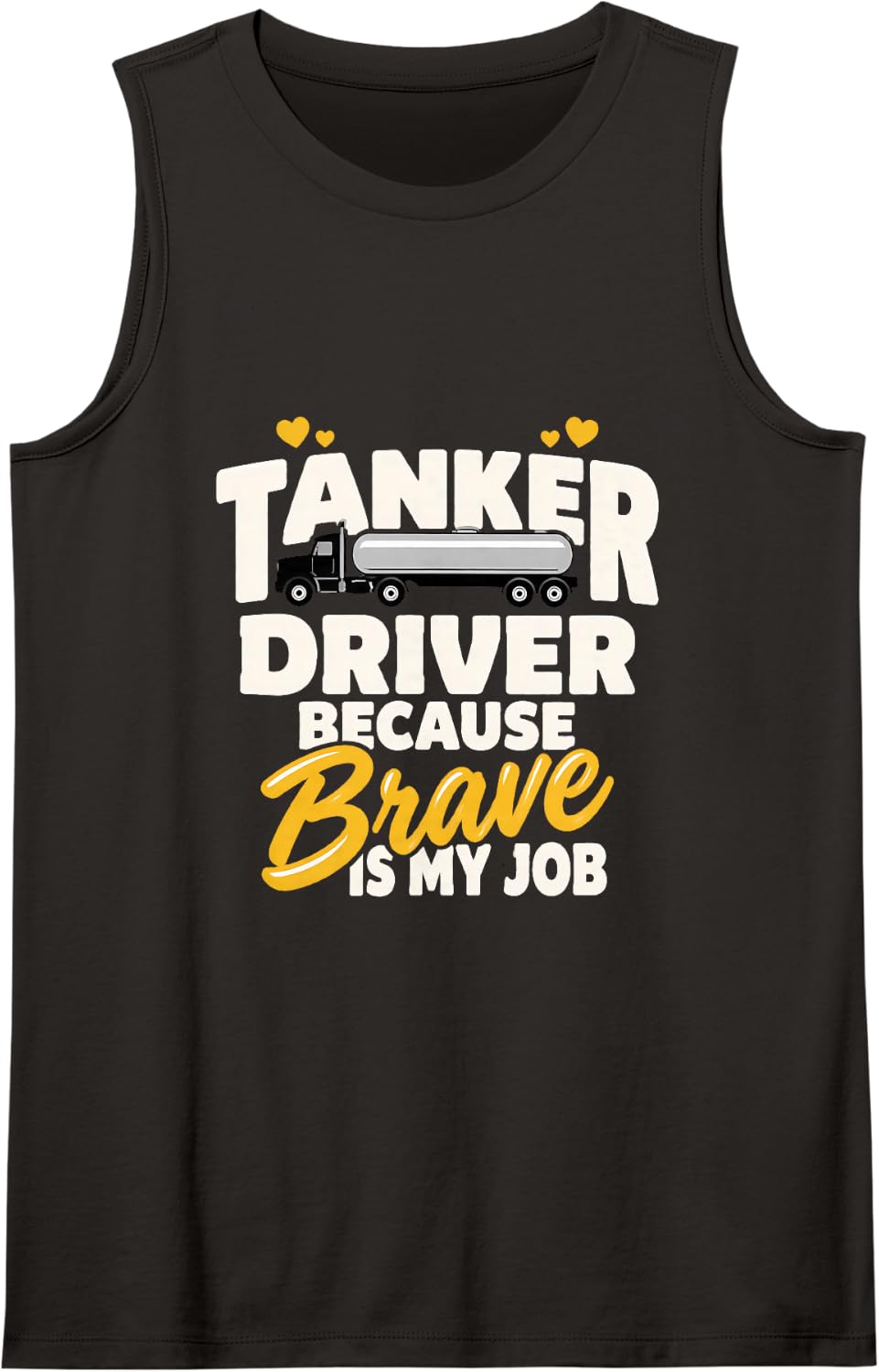 Tanker Driver Because Brave is My Job Tanker Truck Driver Sleeveless Tank Top - Black
