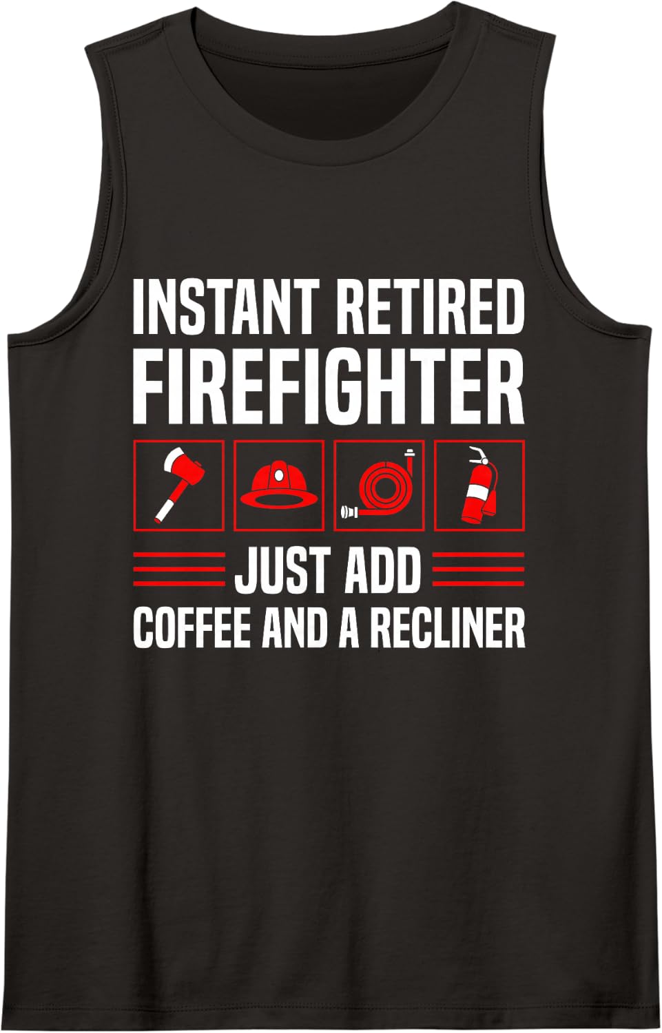 Instant Retired Firefighter Just Add Coffee Recliner Fireman Sleeveless Tank Top - Black