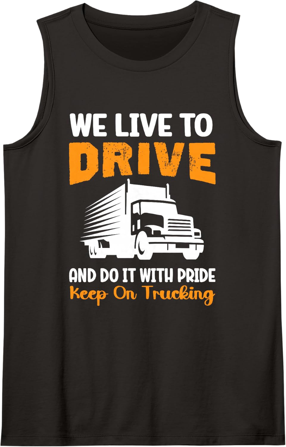 Truck Driver We Live to Drive Trucking Truckers Trucker Sleeveless Tank Top - Black