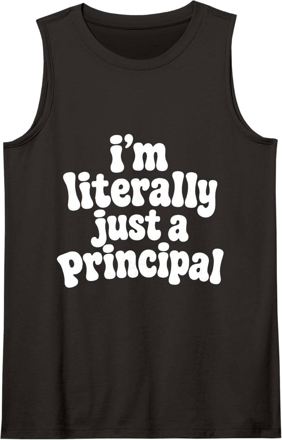Literally Just a Principal Funny School Leader Educator Life Sleeveless Tank Top - Black