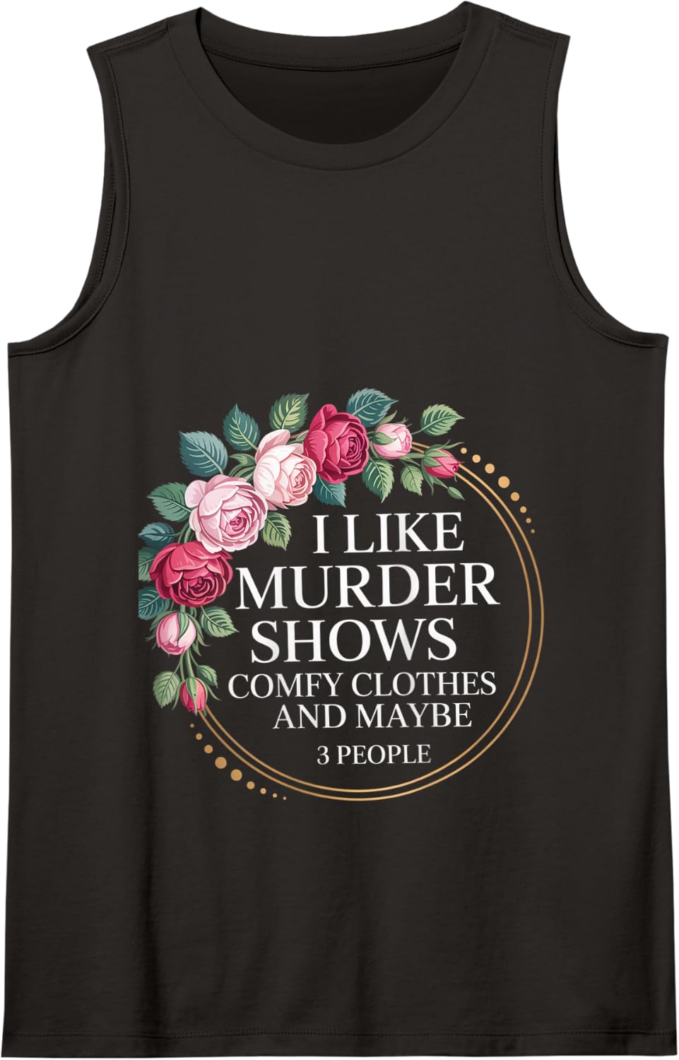 I Like Murder Shows Comfy Clothes and Maybe 3 People Tank Top - Black