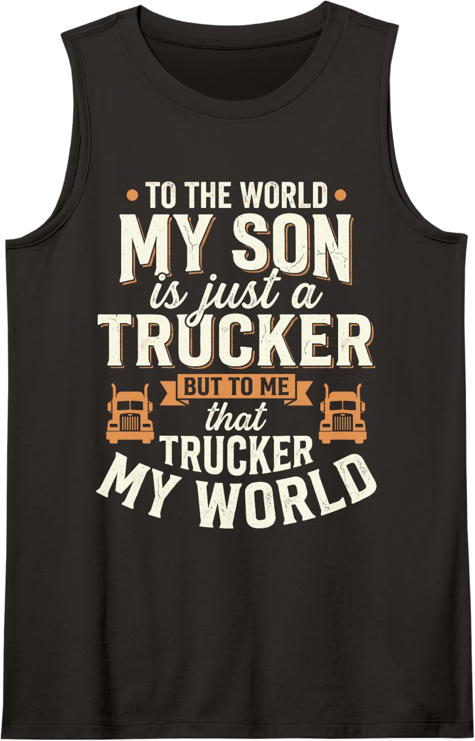 My Son is Just A Trucker But to Me that Trucker is My World Sleeveless Tank Top - Black
