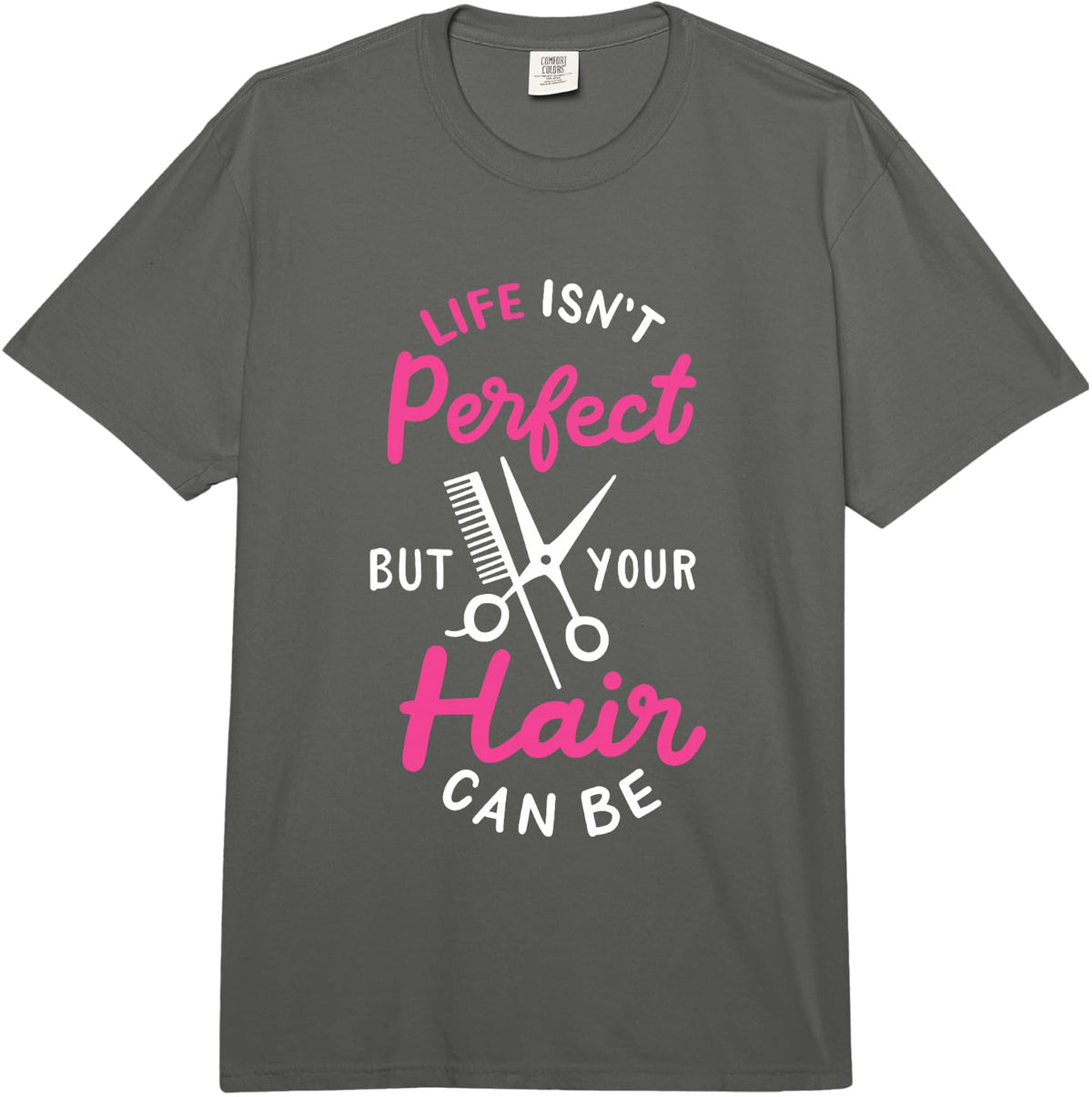 Life Isn't Perfect But Your Hair Can Be Hairstylist Barber Comfort Colors Adult Heavyweight T-Shirt - Adult Unisex Dark Grey
