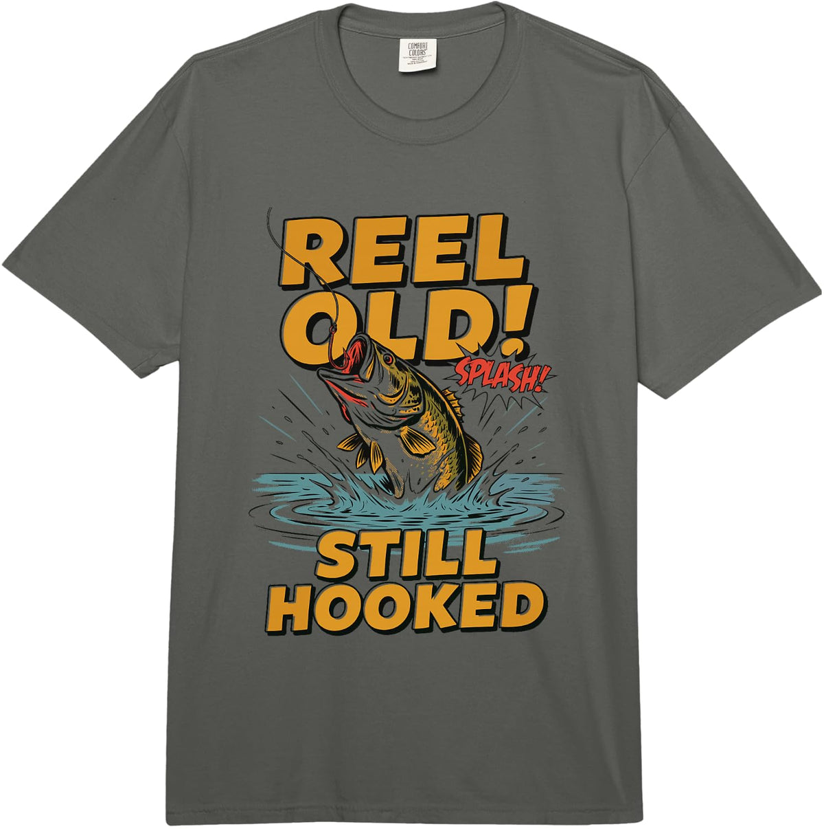 Fish Lover Fisherman Fishing, Reel Old! Still Hooked Comfort Colors Adult Heavyweight T-Shirt - Adult Unisex Dark Grey