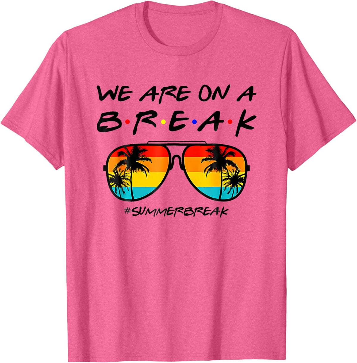 We Are On A Break Teacher End Of School Year Hello Summer T-Shirt - Pink Heather