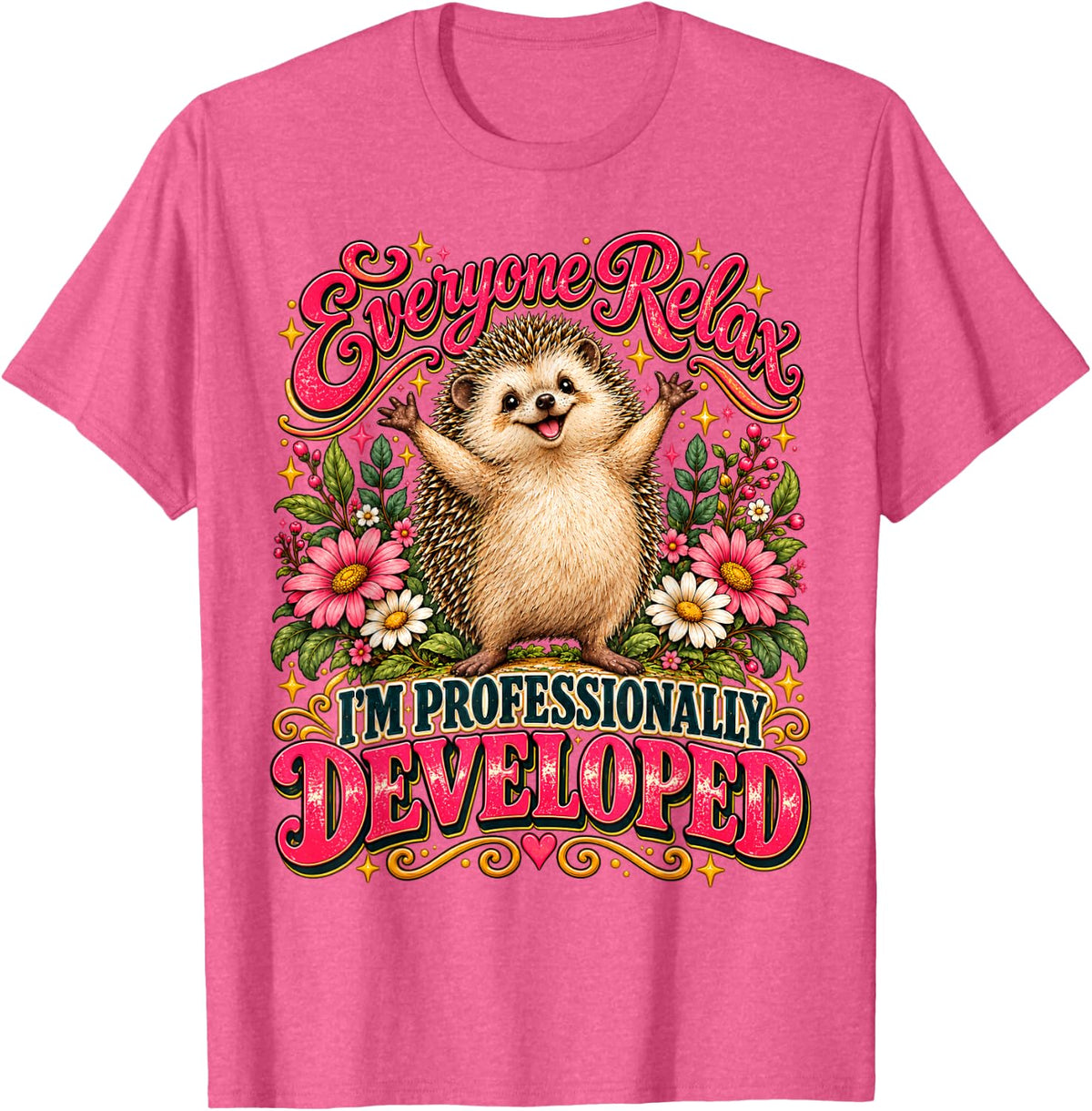 Everyone Relax I'm Professionally Developed Hedgehog Humor T-Shirt - Pink Heather