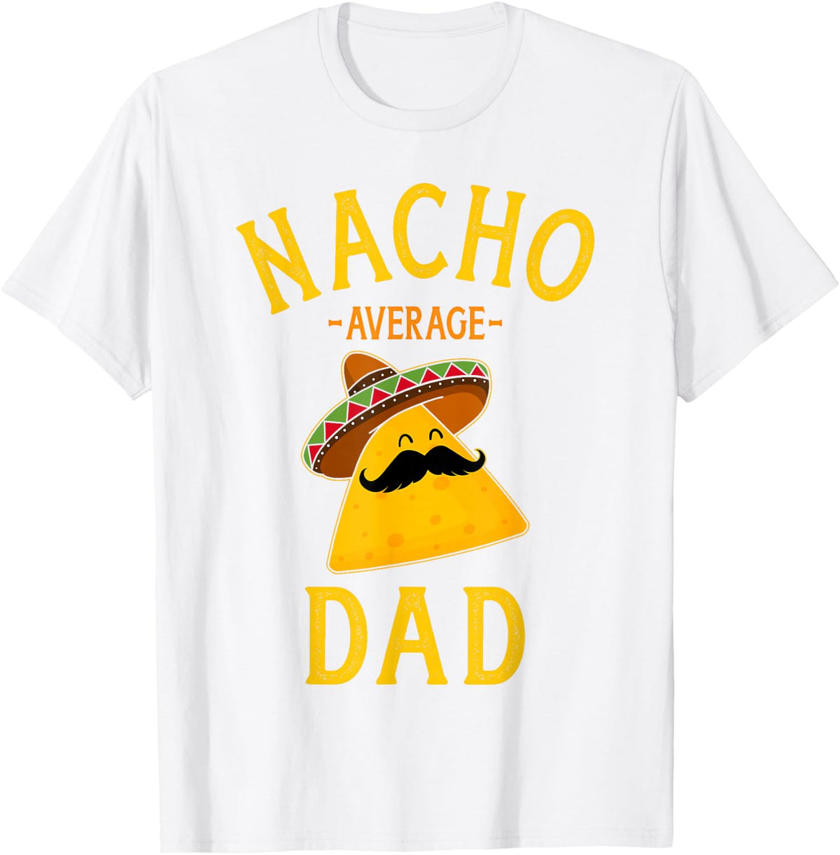 Nacho average dad for Cinco de Mayo and fathers day T-Shirt - White