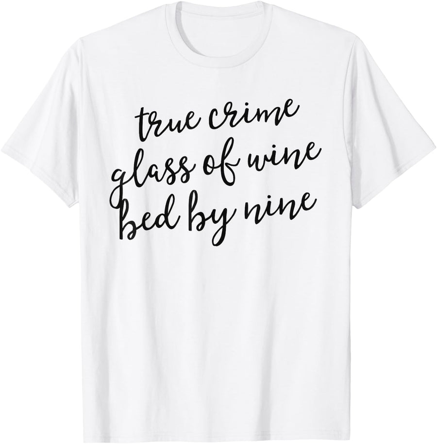 True Crime Glass Of Wine Bed By Nine Shirt Murderino Gift T-Shirt - White