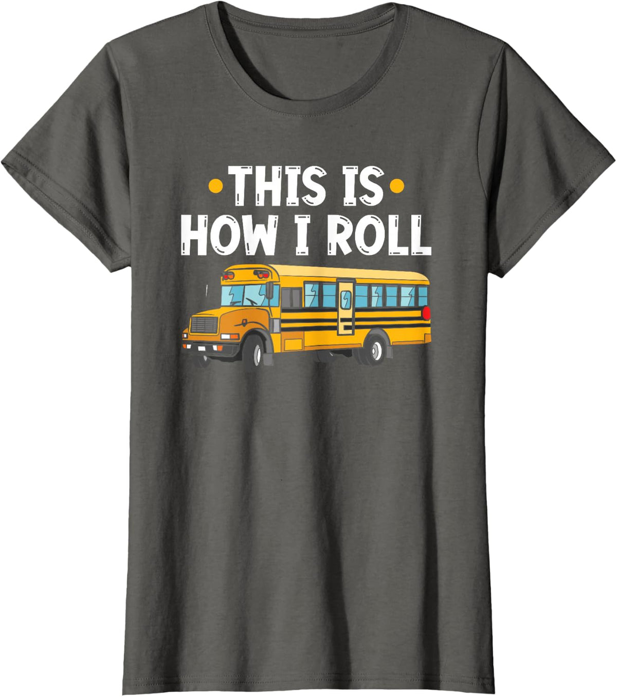 School Bus Driver This is How I Roll T-Shirt - Asphalt Grey