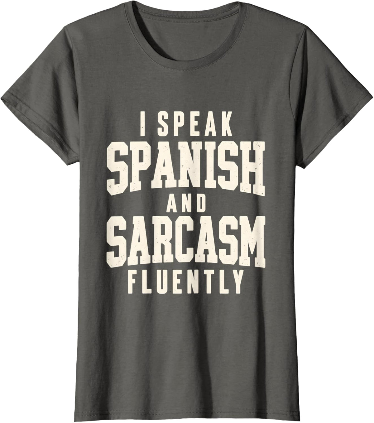 Spanish Teacher I Speak Spanish and Sarcasm Fluently T-Shirt - Asphalt Grey