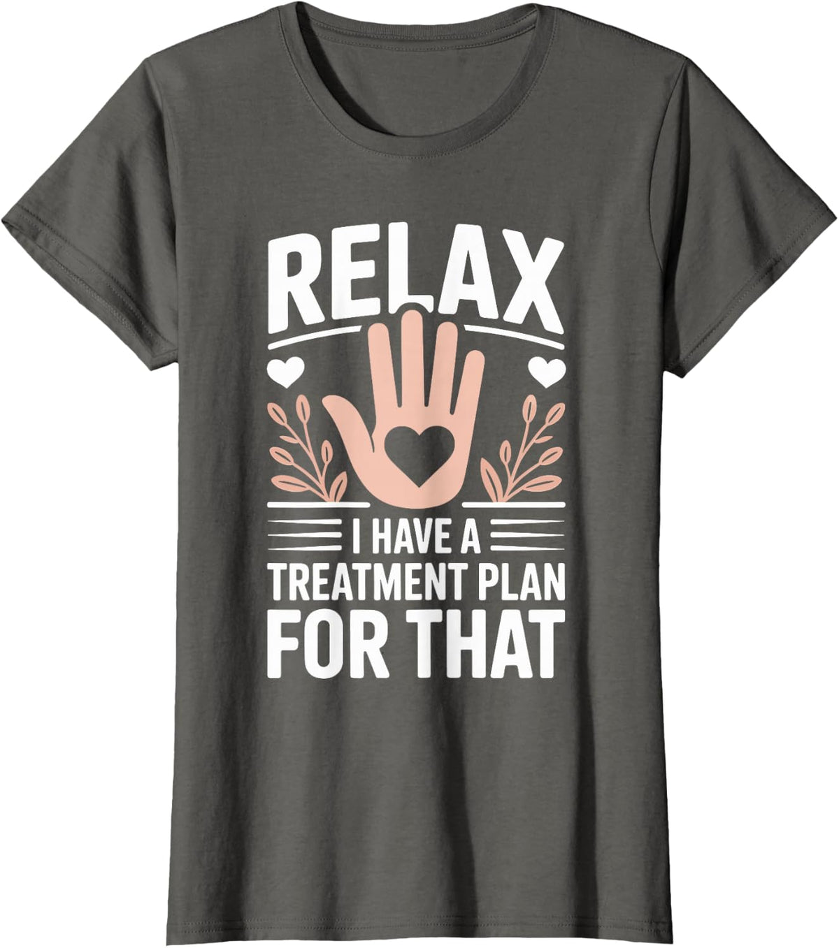 Relax I Have A Treatment Plan for that Occupational Therapy T-Shirt - Asphalt Grey
