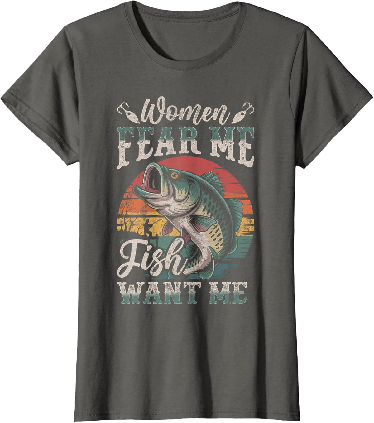 Women Fear Me Fish Want Me Fishing Humor Fishermen Dad Gifts T-Shirt - Asphalt Grey
