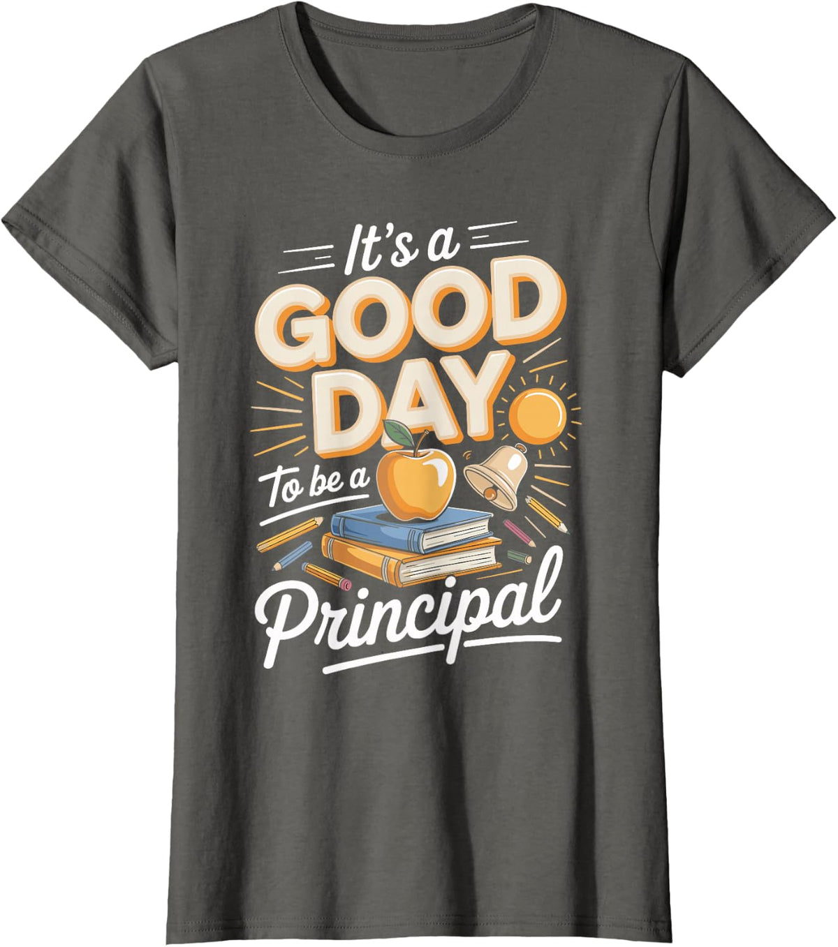 It's A Good Day to Be A Principal School Leadership T-Shirt - Asphalt Grey