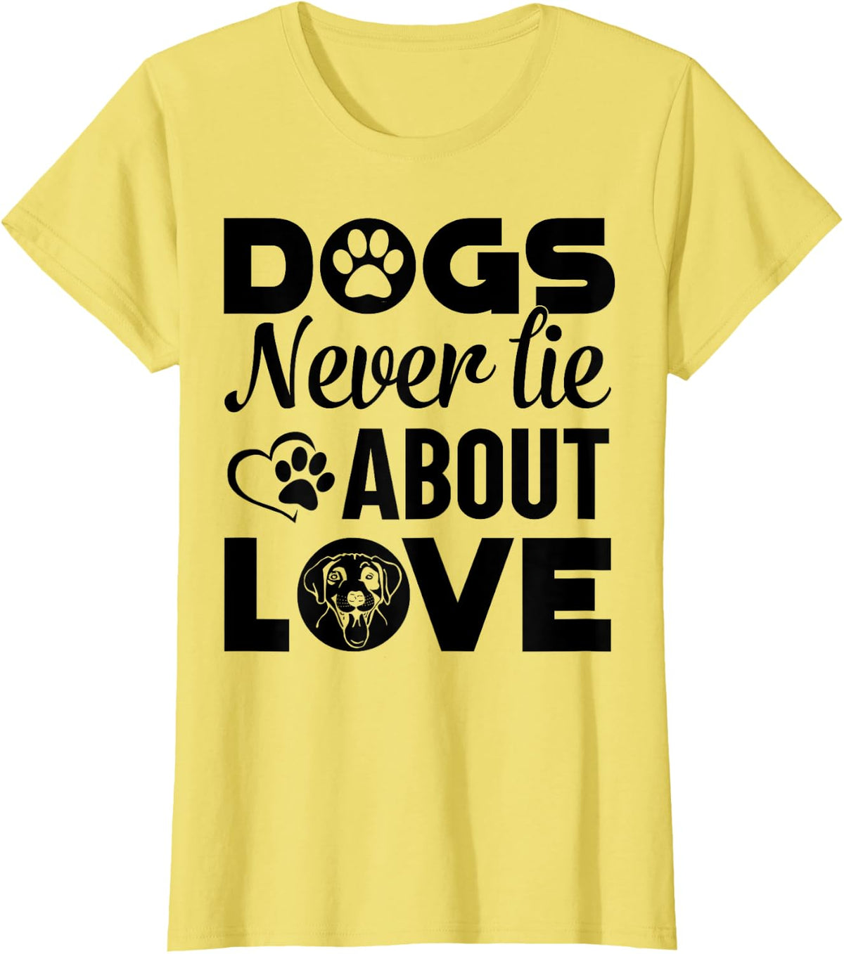 Dogs Never Lie About Love T-Shirt | Funny Dog Lover Tees and T Shirts for Women Men - Lemon Yellow