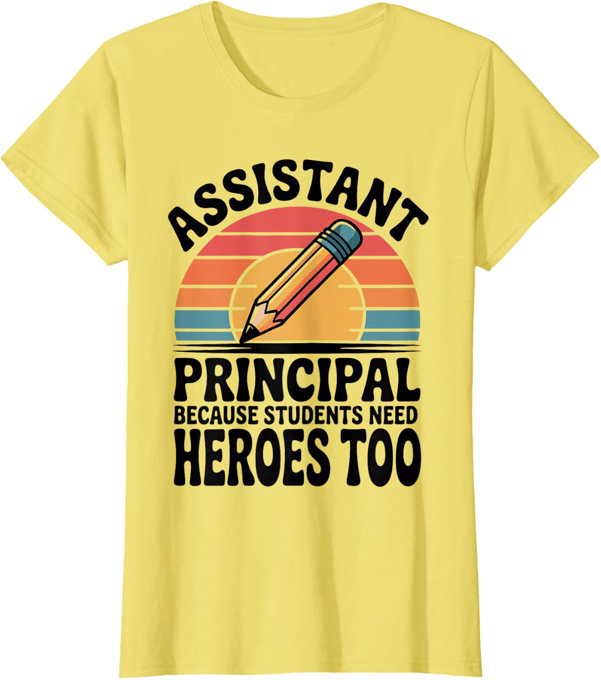 Assistant Principal Because Students Need Heroes Too T-Shirt - Lemon Yellow
