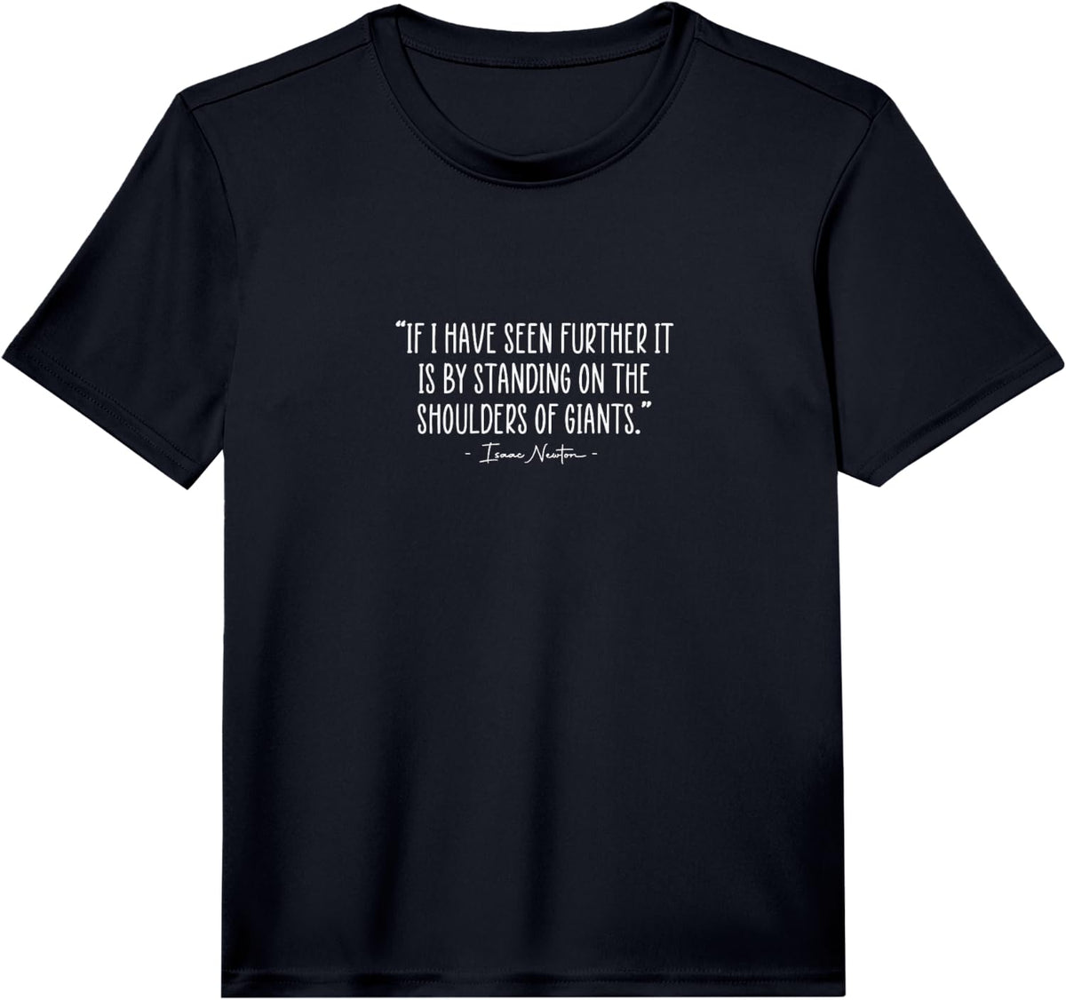 Isaac Newton Physics Inspirational Science Quote Performance T-Shirt - Black