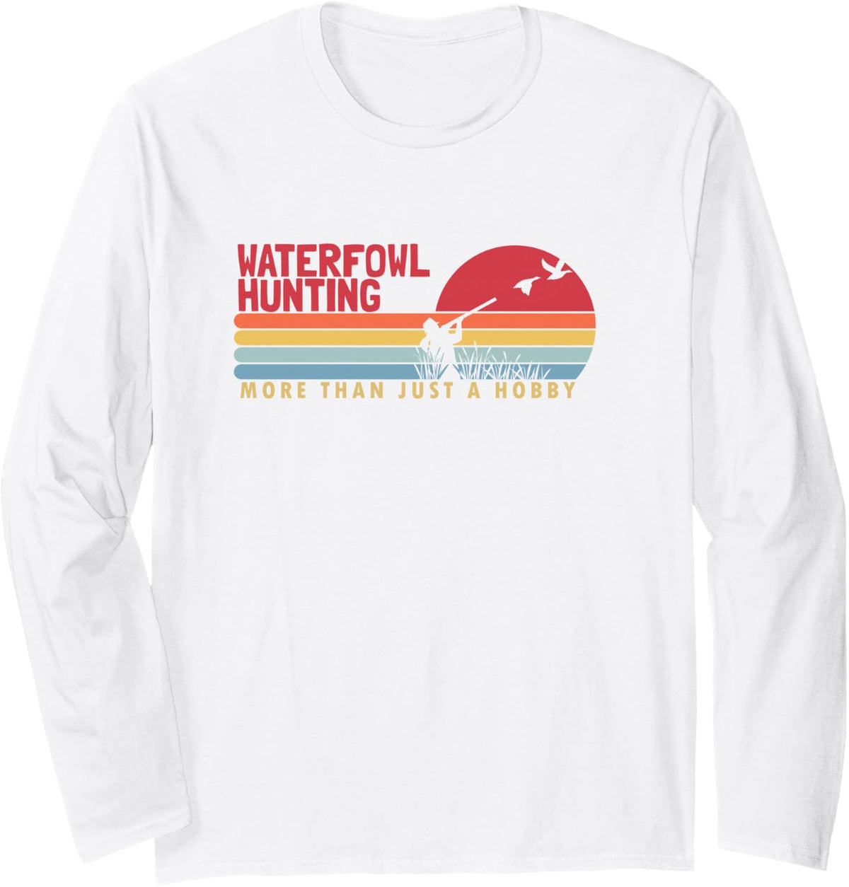 Waterfowl Hunting More Than a Hobby Bird Waterfowl Hunting Long Sleeve T-Shirt - Adult Unisex White