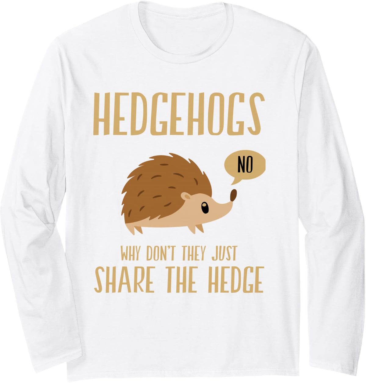 Hedgehogs why Don't They just Share the Hedge Long Sleeve T-Shirt - Adult Unisex White