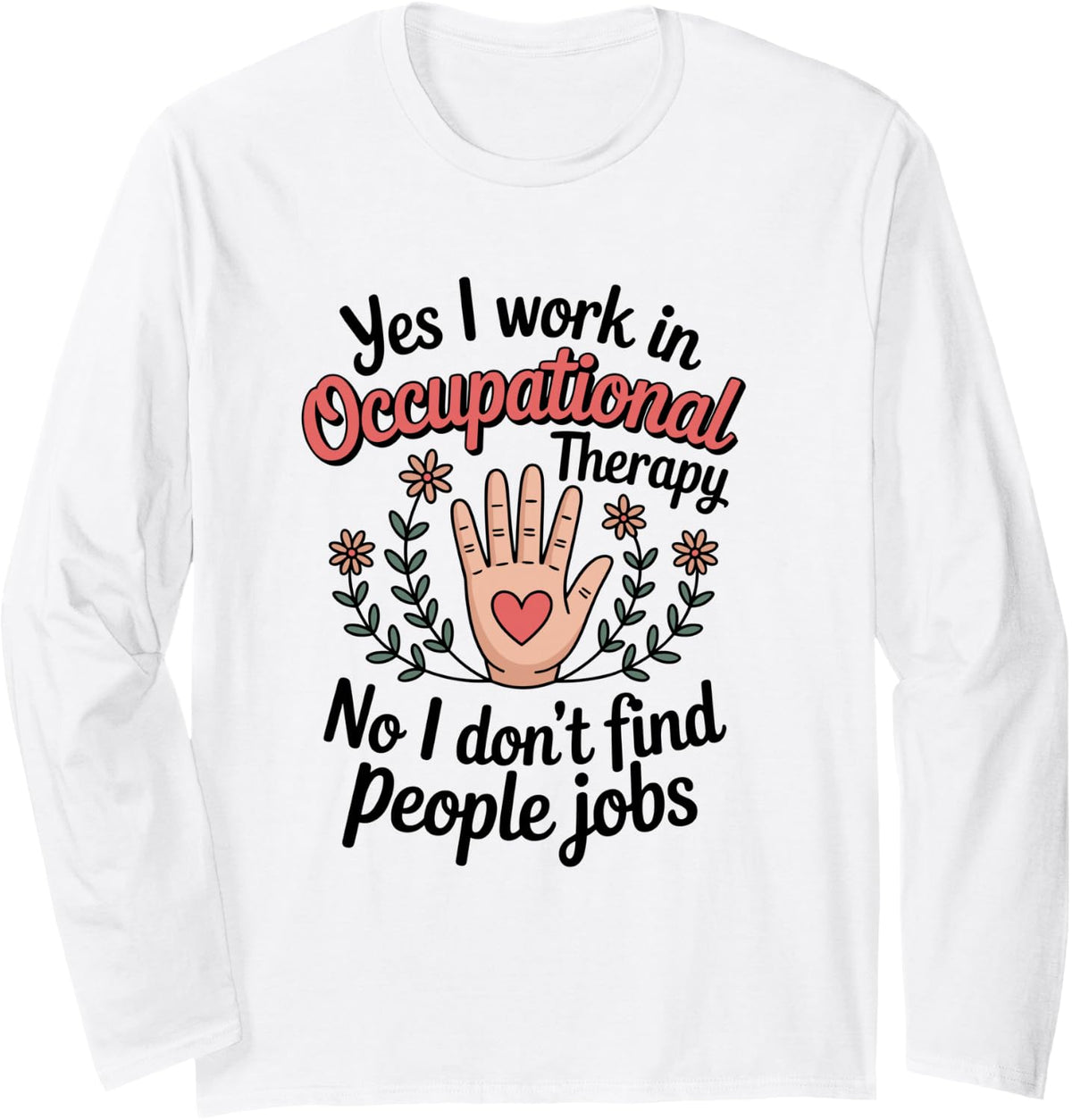 No I Don't Find People Jobs Funny Occupational Therapist Long Sleeve T-Shirt - Adult Unisex White