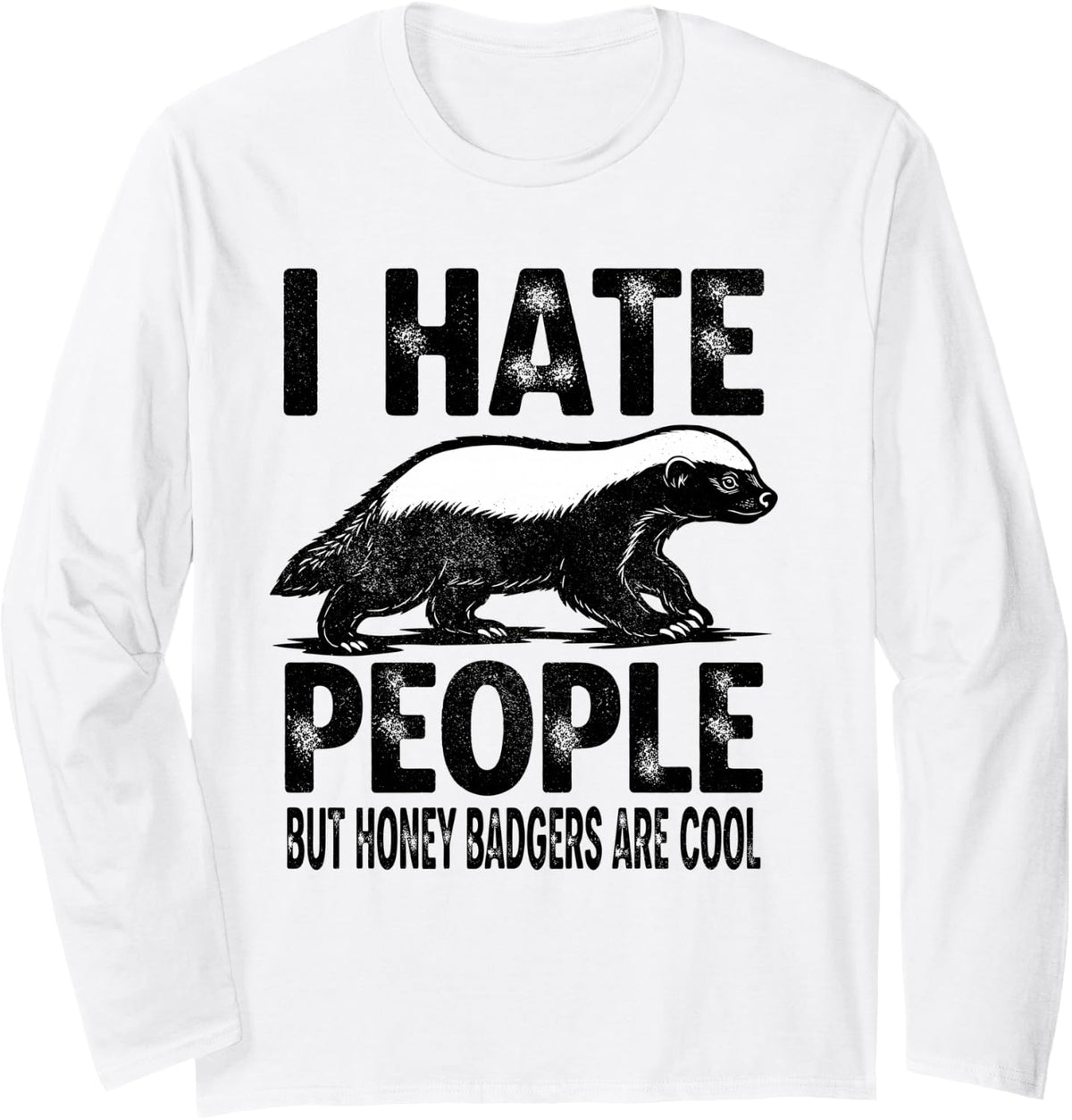 I Hate People But Honey Badgers are Cool Long Sleeve T-Shirt - Adult Unisex White
