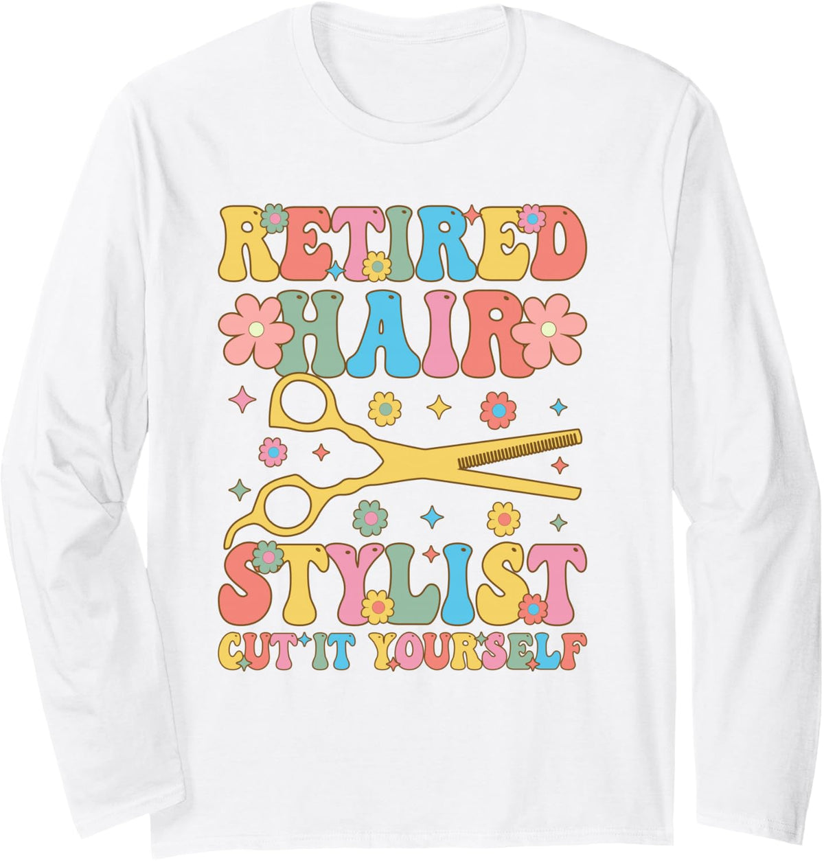 Retired Hairstylist Cut It Yourself Groovy Hairdresser Long Sleeve T-Shirt - Adult Unisex White
