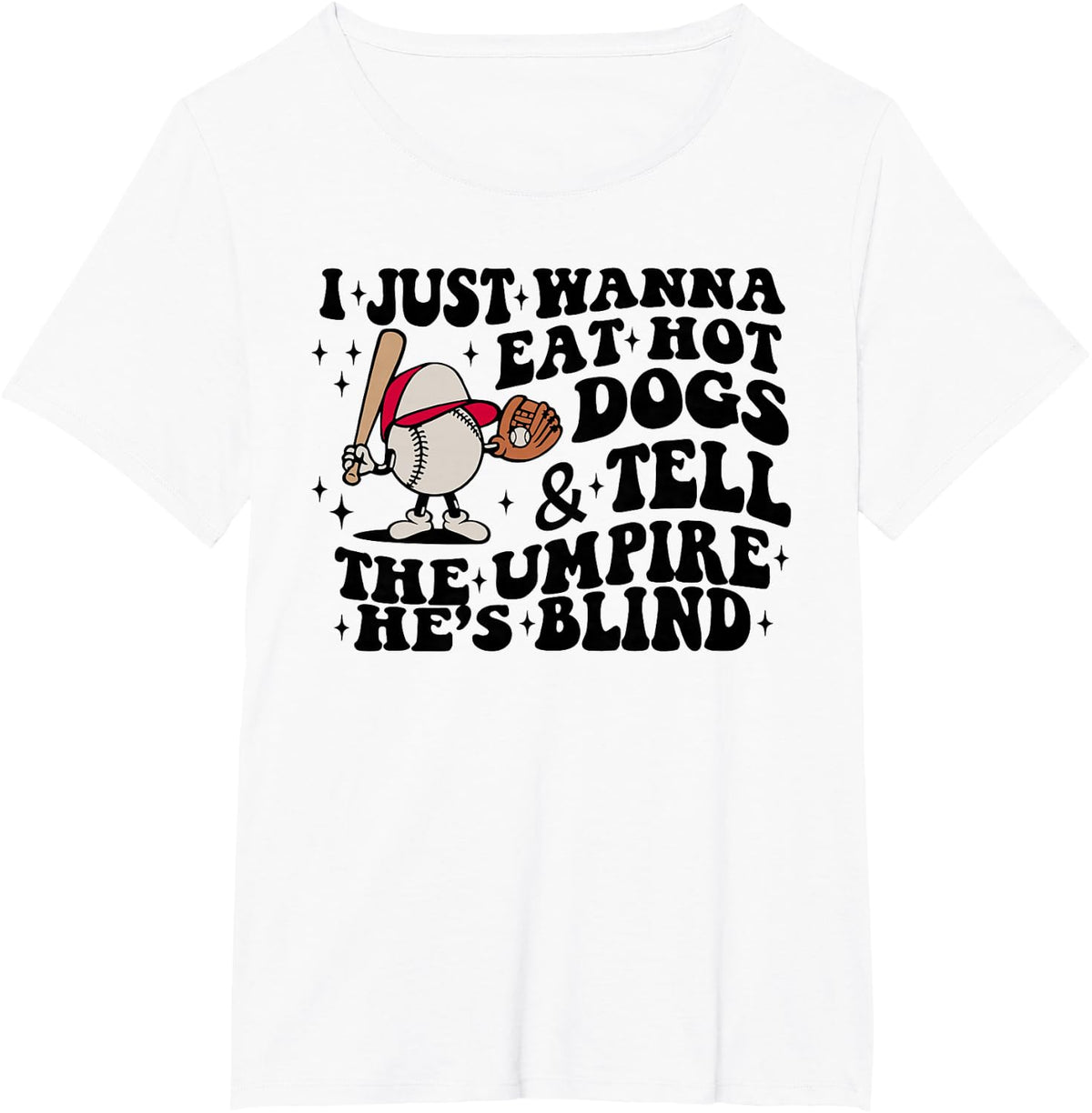 I JUST WANNA EAT HOT DOGS & TELL THE UMPIRE HE'S BLIND T-Shirt - White