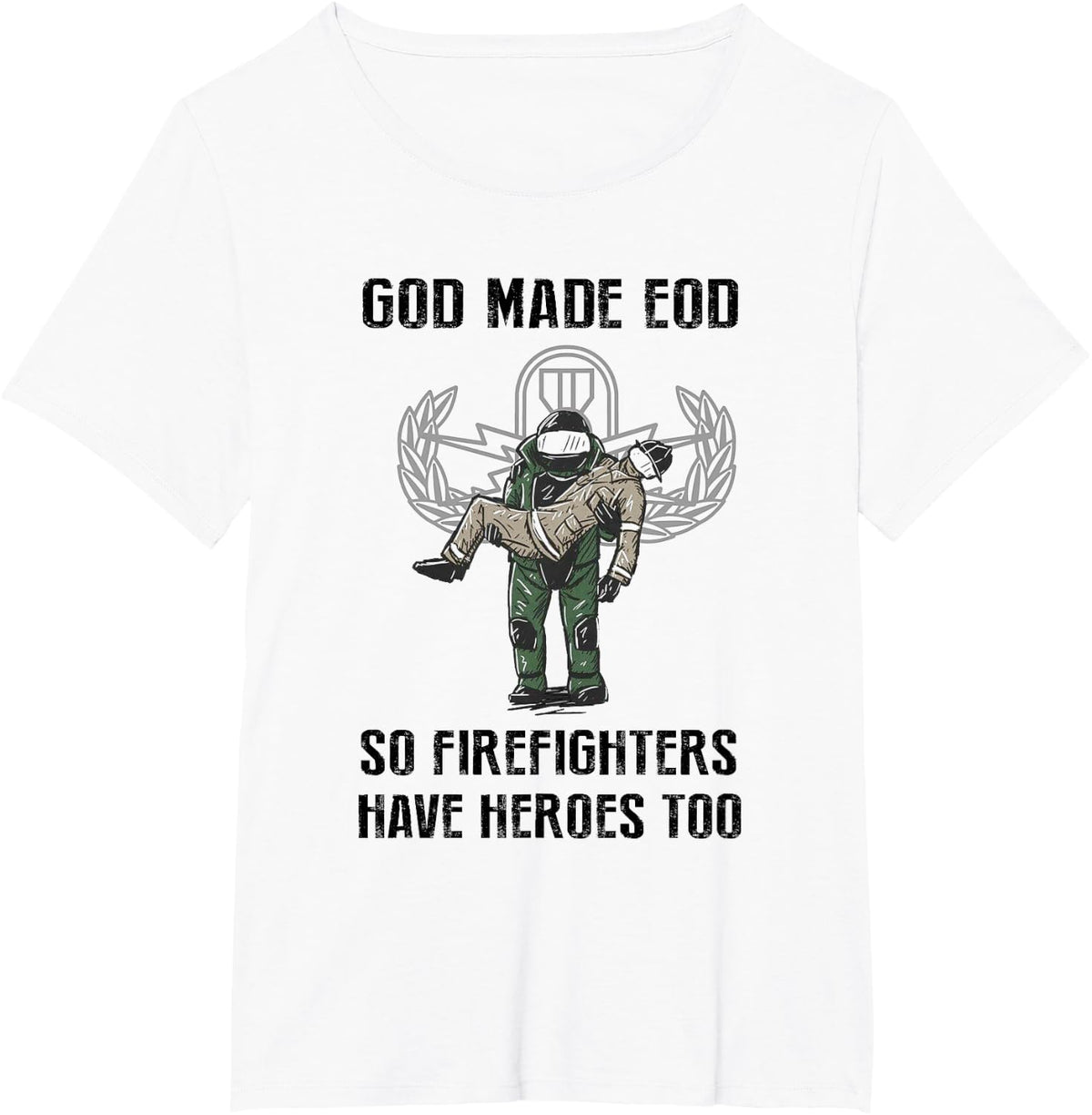 Eod Tech God Make Eod So Firefighters Have Heroes Too T-Shirt - White