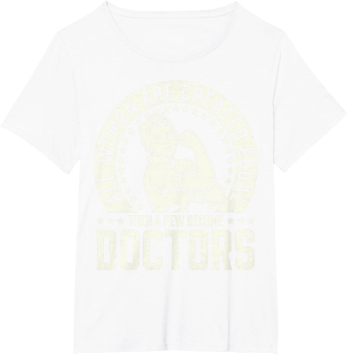 All Women are Created Equal Then A Few Become Doctors Tee T-Shirt - White