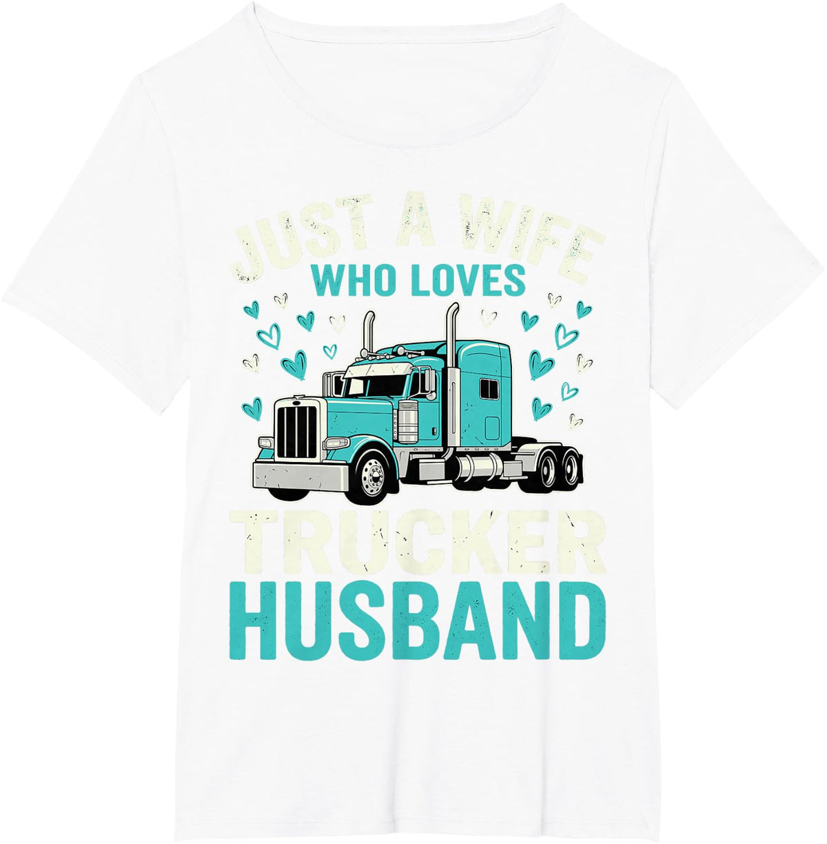 Just A Wife Who Loves Trucker Husband Truck Driver Wife Tee T-Shirt - White