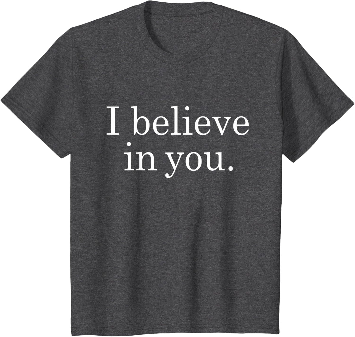 I Believe in You Motivational T-Shirt for Teachers Positive Tee Shirt Testing Day School - Dark Heather Grey