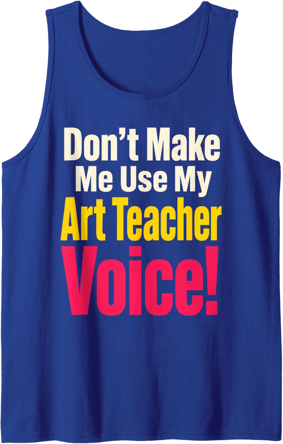 Elementary Art Teacher Don't Make Me Use My Voice Gift Sleeveless Tank Top - Royal Blue