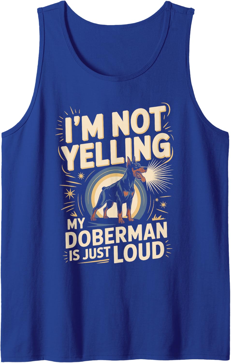 I'm Not Yelling My Doberman is Just Loud Dobie Dog Sleeveless Tank Top - Royal Blue