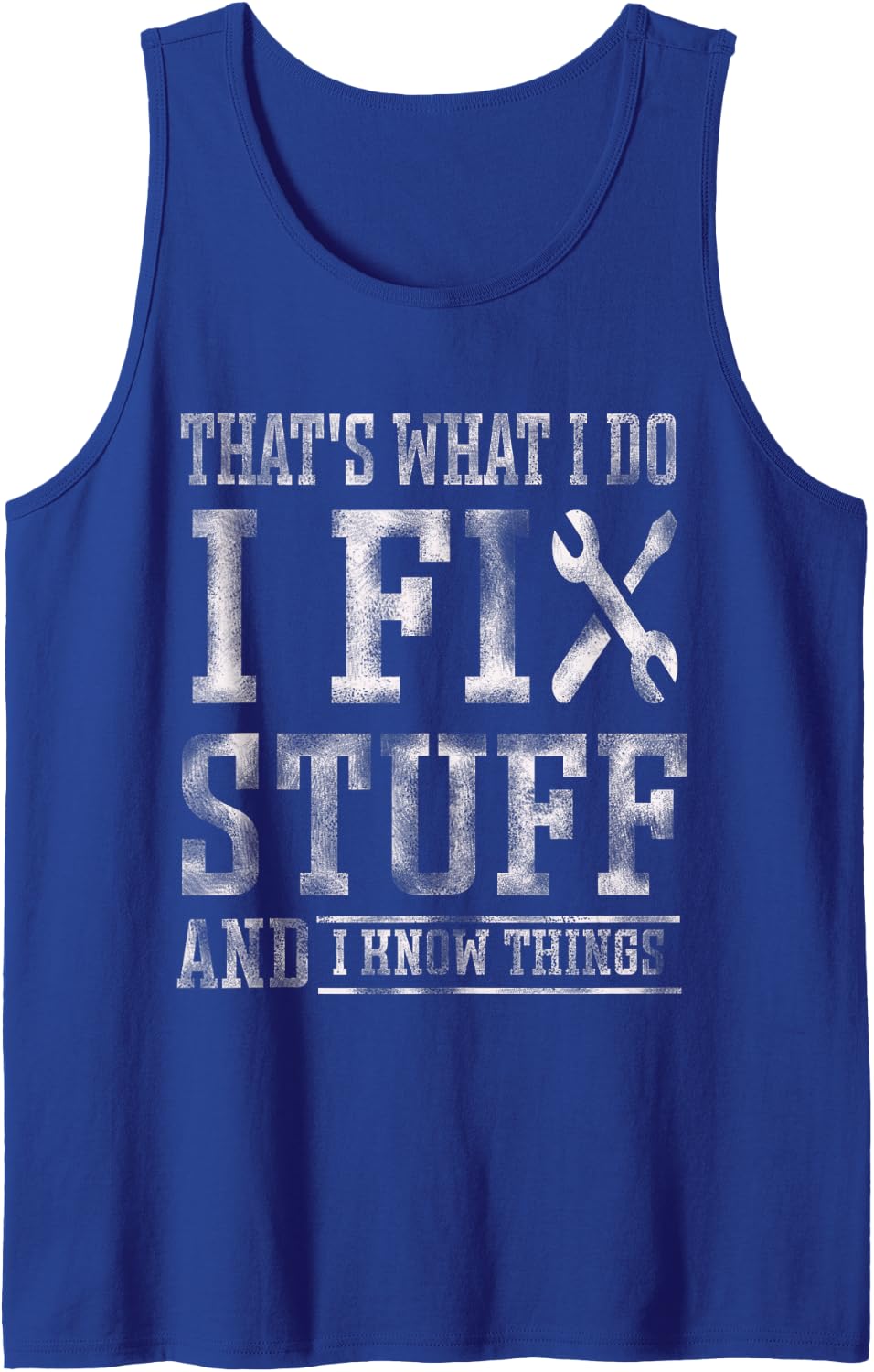 That's What I Do I Fix Stuff and I Know Things Funny Saying Sleeveless Tank Top - Royal Blue
