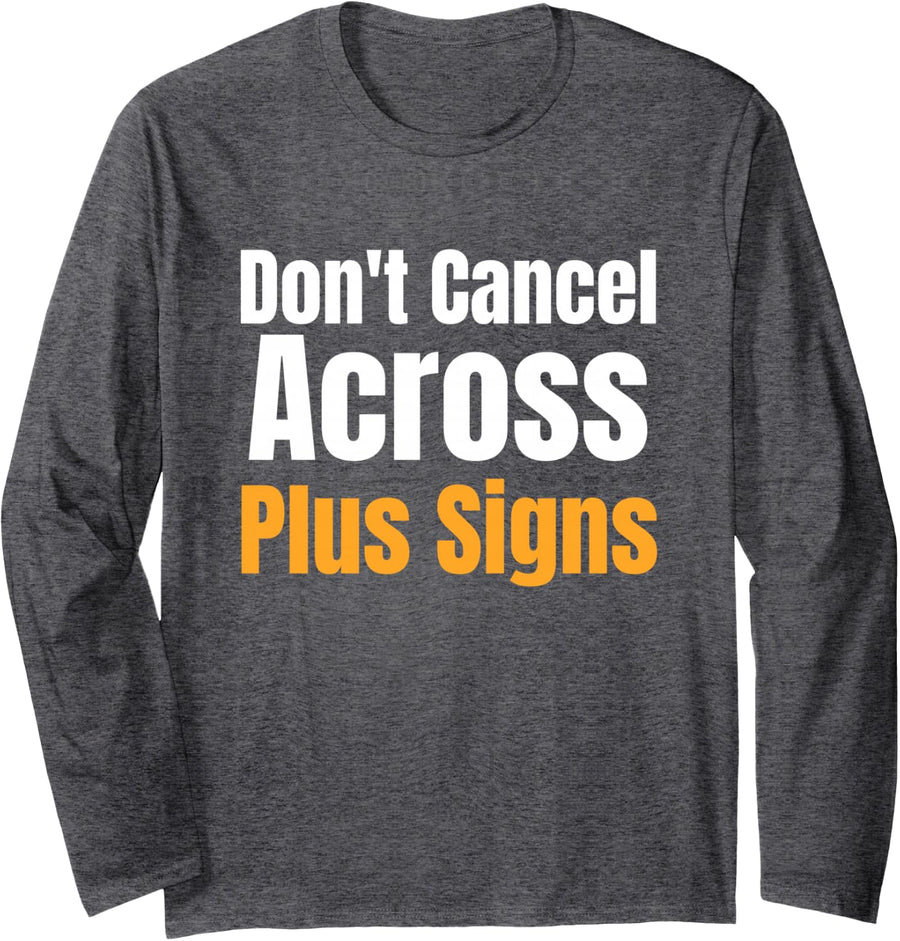 Don't Cancel Across Plus Signs Algebra Teacher Joke Long Sleeve T-Shirt - Adult Unisex Dark Heather Grey