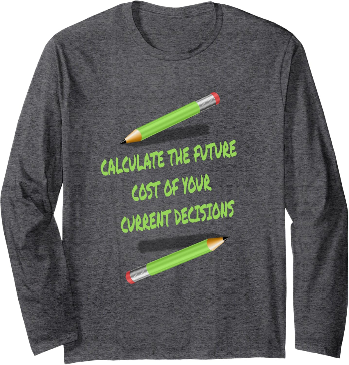Calculate Future Cost of Current Decisions Math Life Lessons Long Sleeve T-Shirt - Adult Unisex Dark Heather Grey