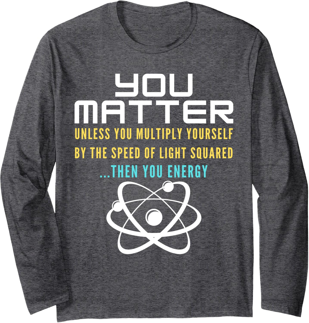 Funny Saying You Matter Unless You Multiply By Speed Light Long Sleeve T-Shirt - Adult Unisex Dark Heather Grey