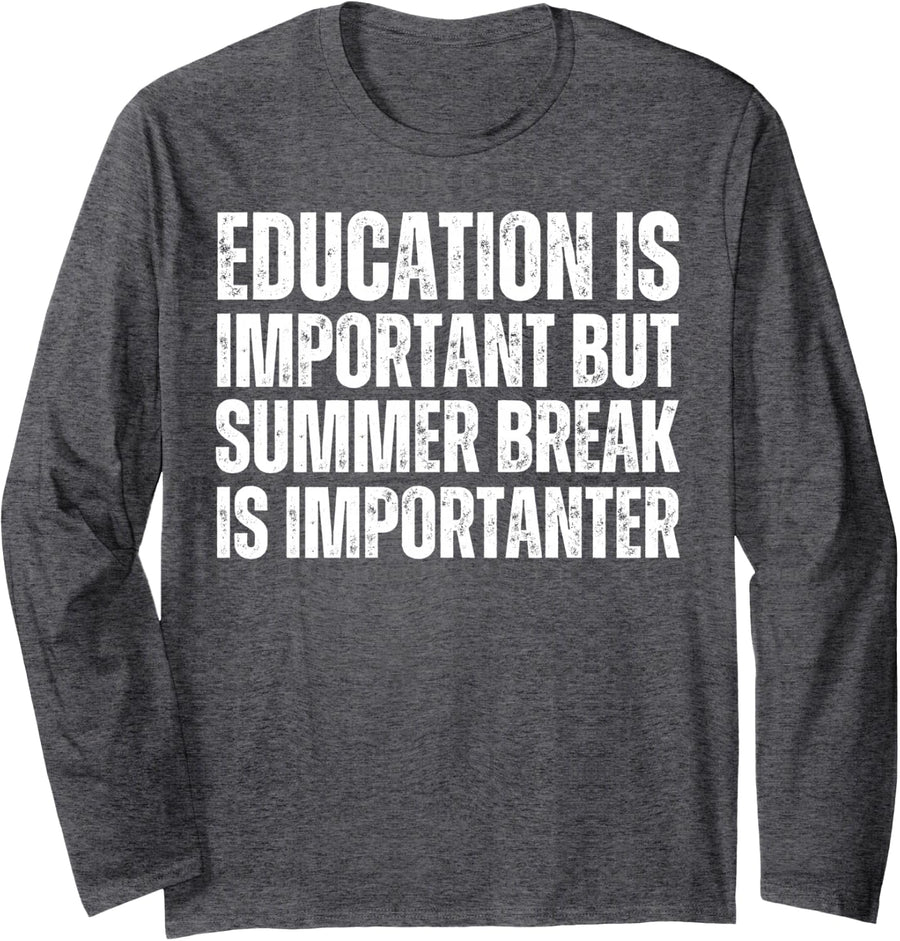 Education is Important but Sumer Break is Importanter Long Sleeve T-Shirt - Adult Unisex Dark Heather Grey