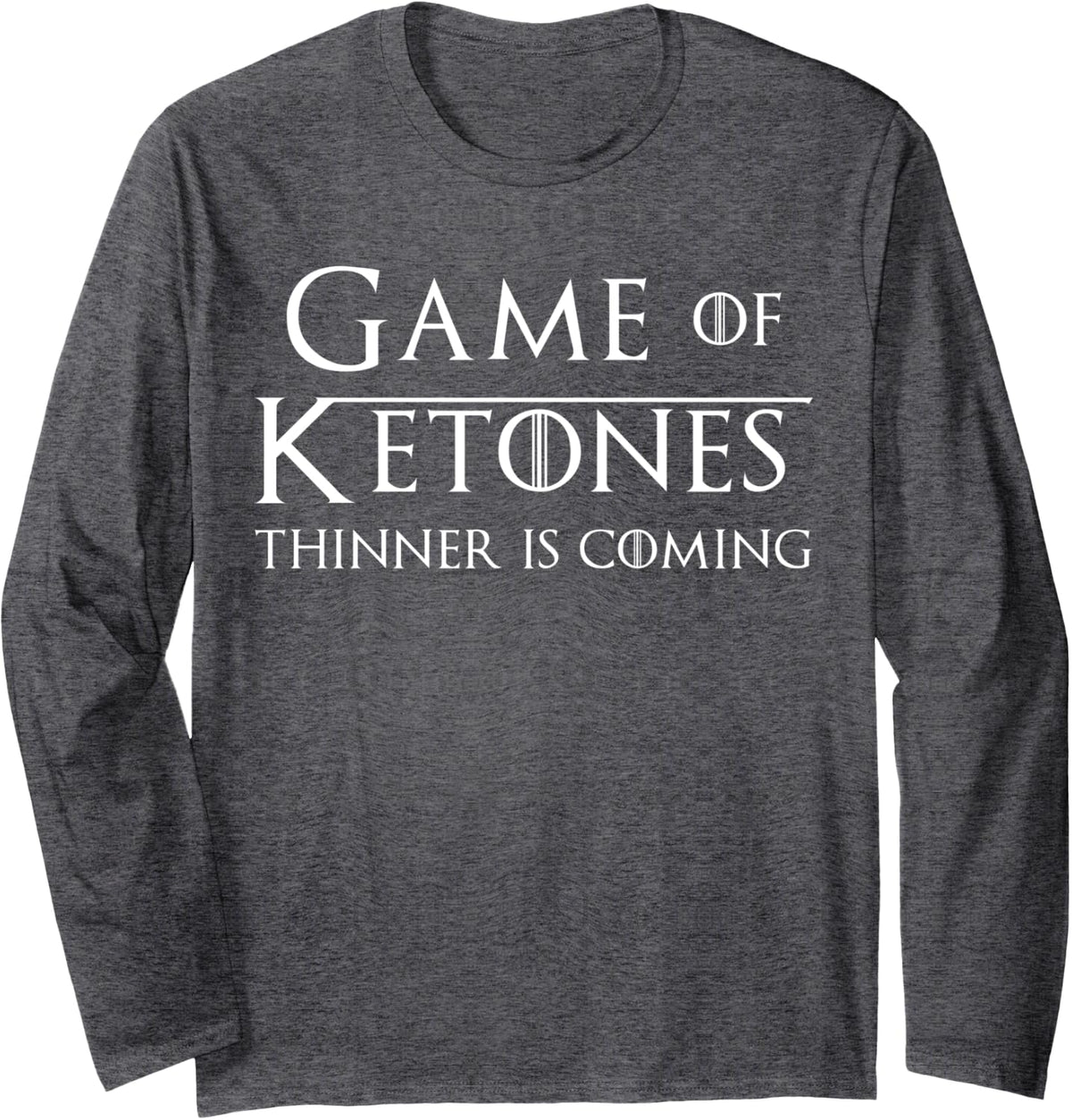 Game of Ketones Thinner is Coming Long Sleeve Shirt - Adult Unisex Dark Heather Grey