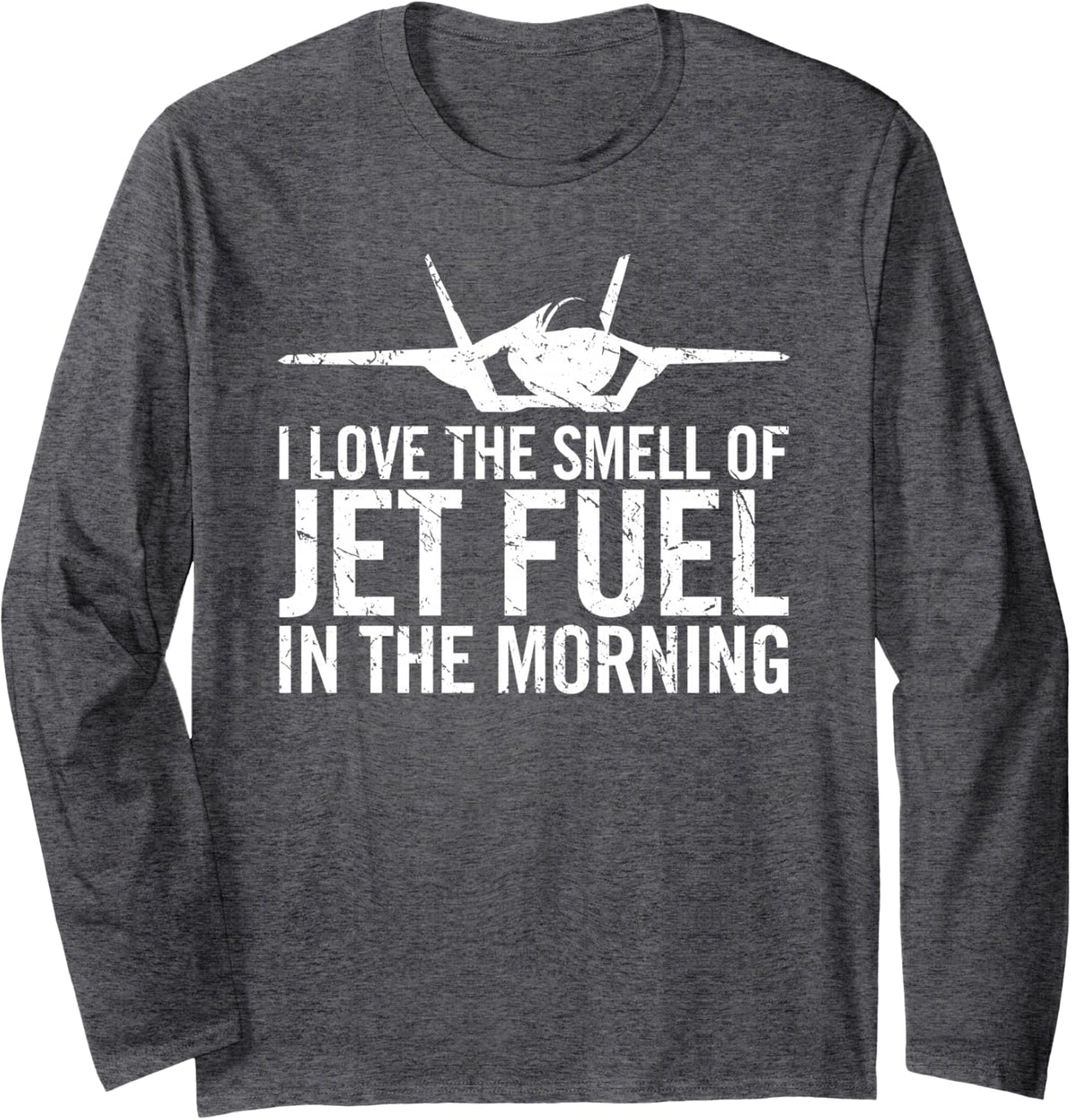 I Love The Smell of Jet Fuel in The Morning Fighter Jet Long Sleeve T-Shirt - Adult Unisex Dark Heather Grey