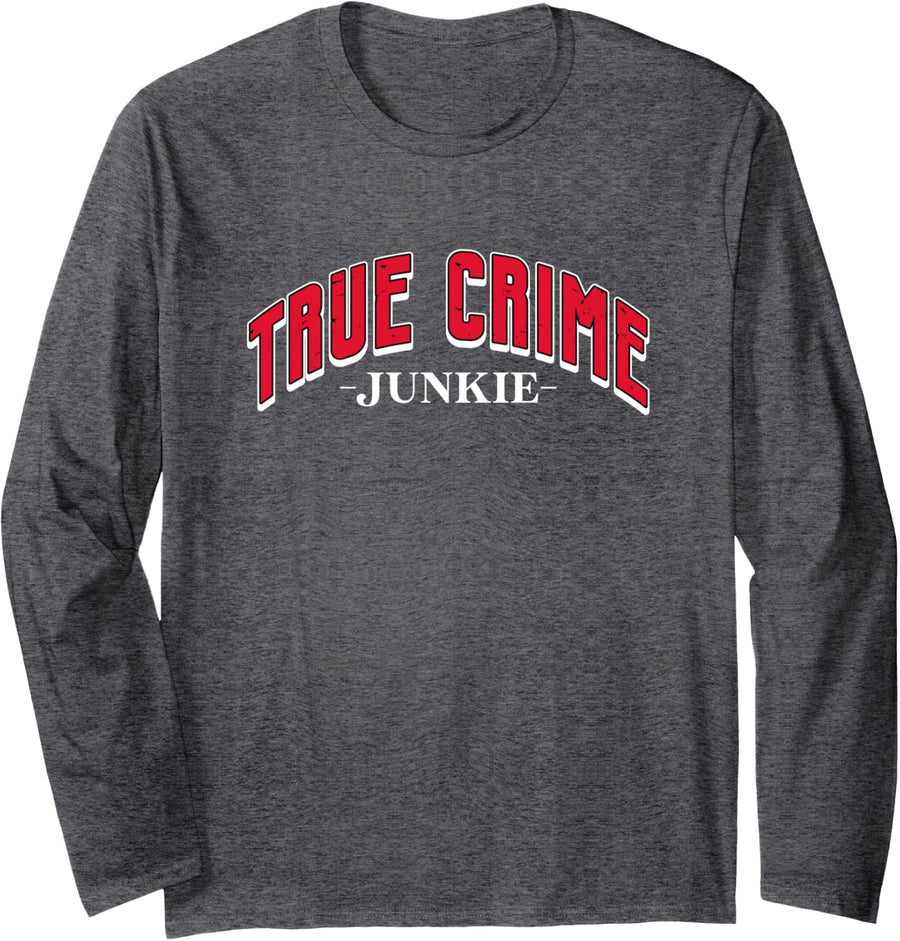 True Crime Podcast Junkie True Crimes Fan Long Sleeve T-Shirt - Adult Unisex Dark Heather Grey
