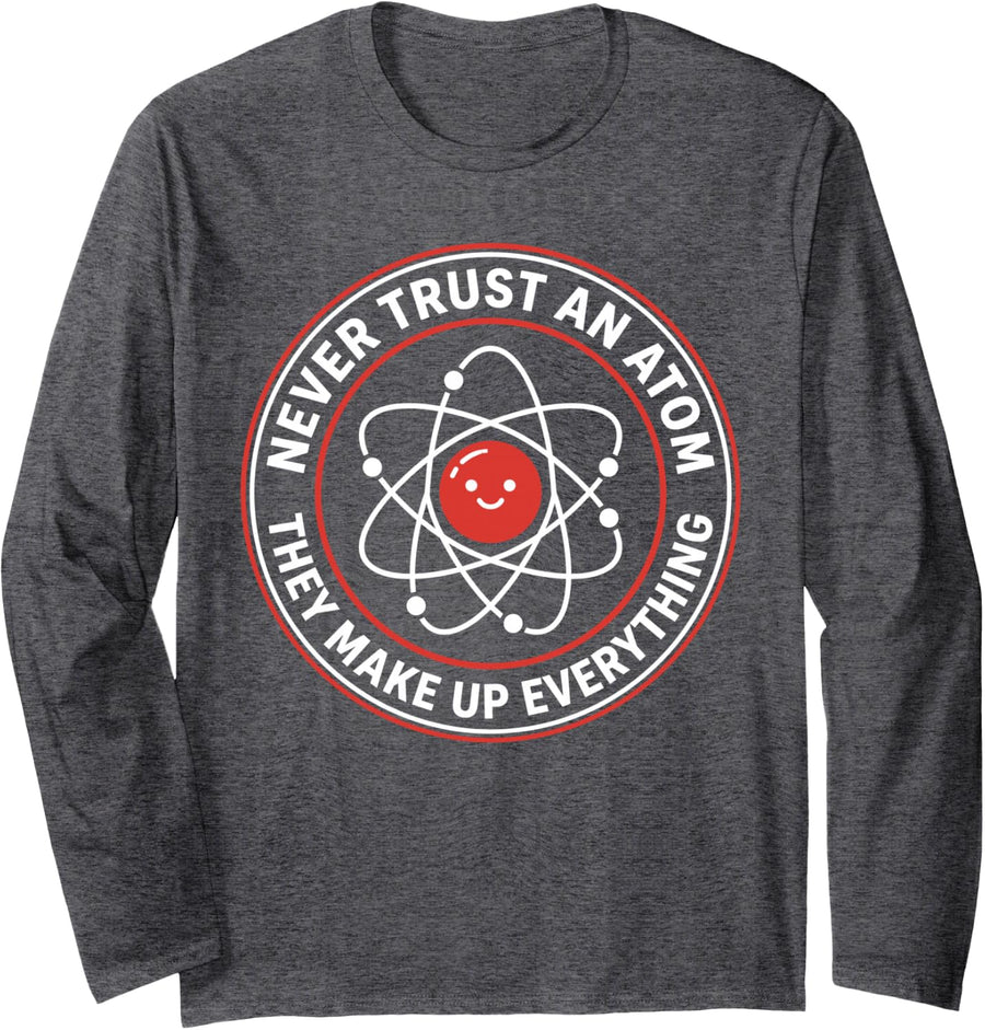 Never Trust an Atom Science Pun – Funny Chemistry Long Sleeve T-Shirt - Adult Unisex Dark Heather Grey
