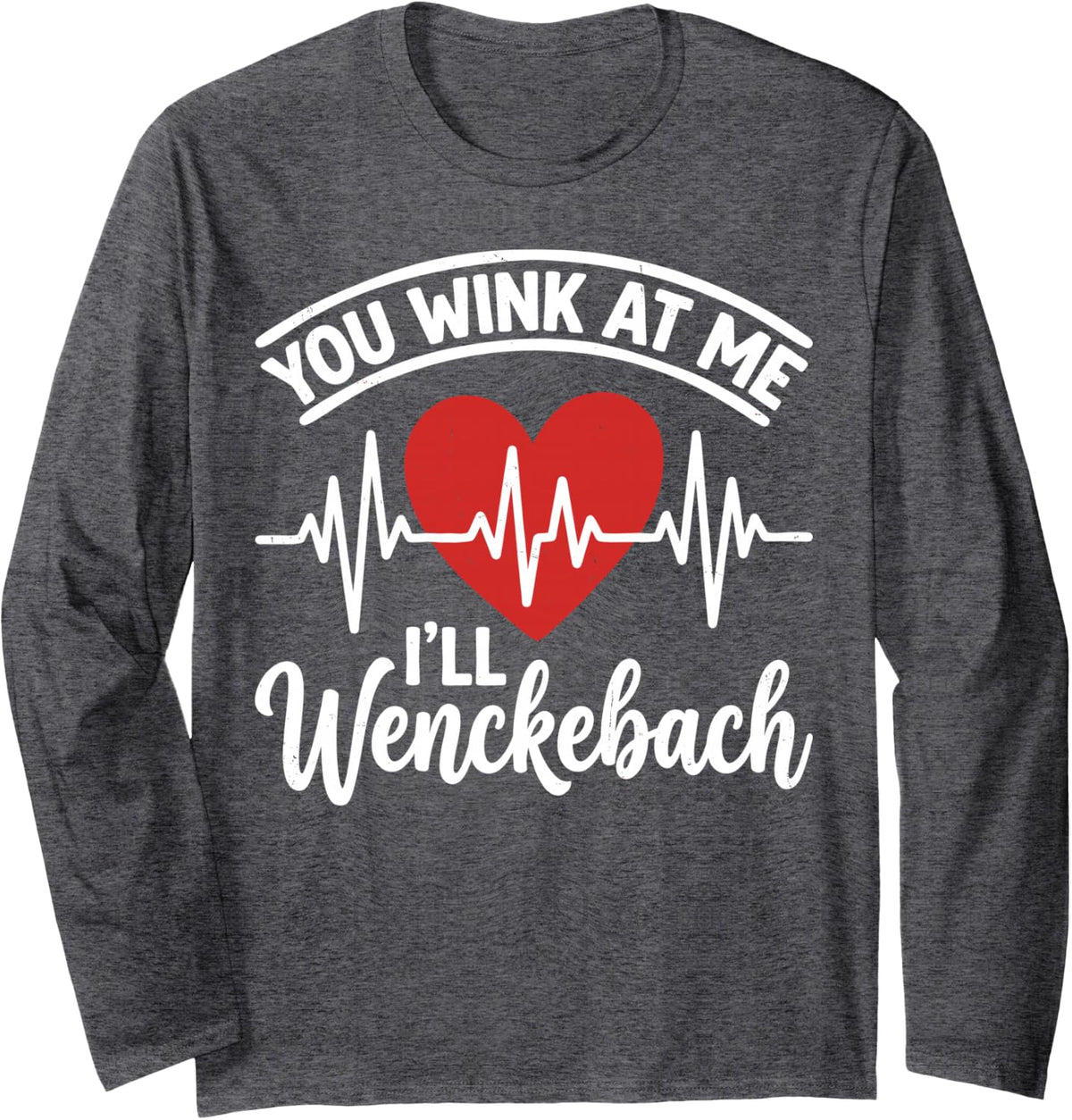 You Wink At Me I'll Wenckebach Cardiologist ECG Doctor Tee Long Sleeve T-Shirt - Adult Unisex Dark Heather Grey
