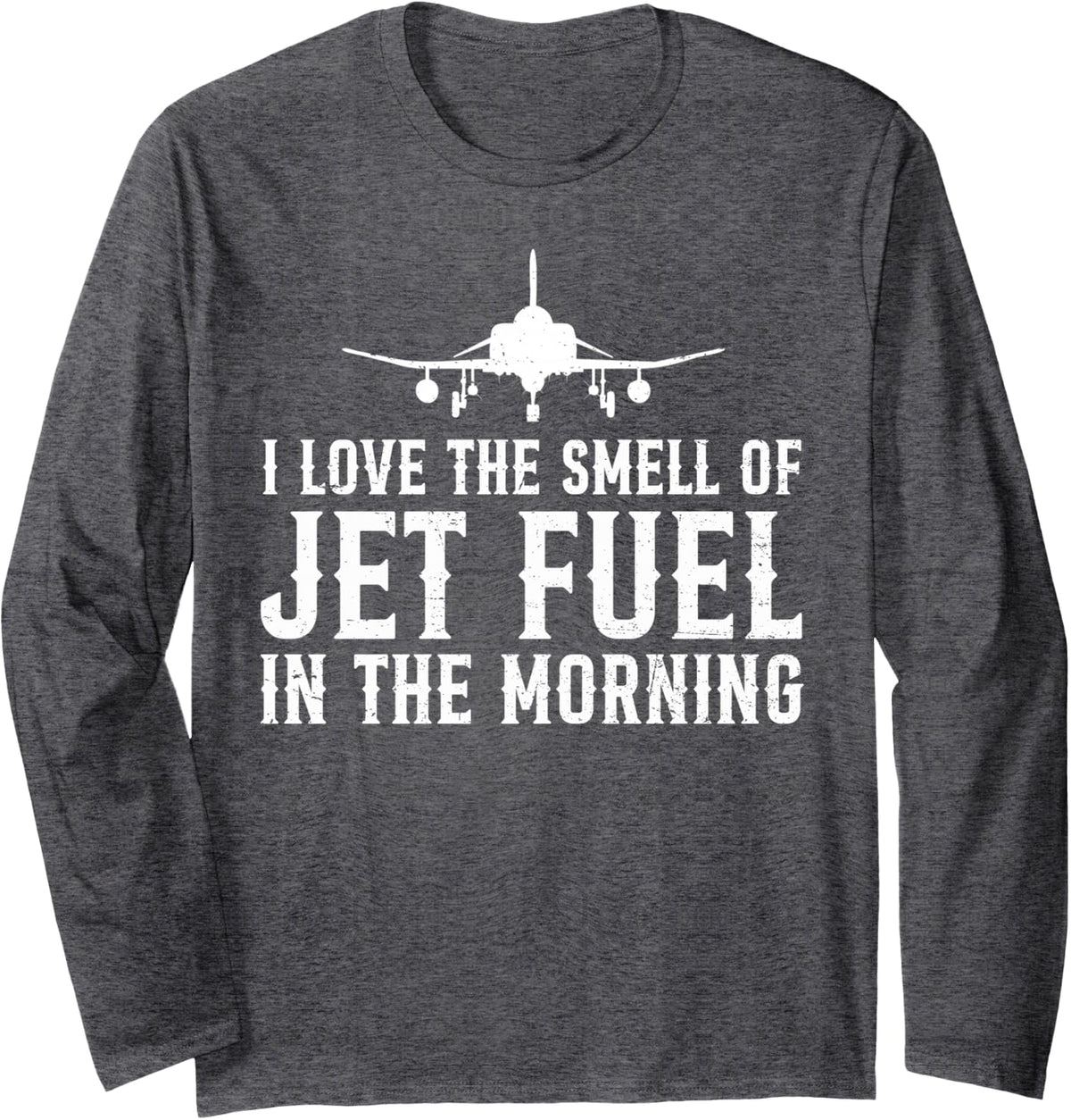 Love The Smell of Jet Fuel F-4 Phantom II Fighter Aircraft Long Sleeve T-Shirt - Adult Unisex Dark Heather Grey