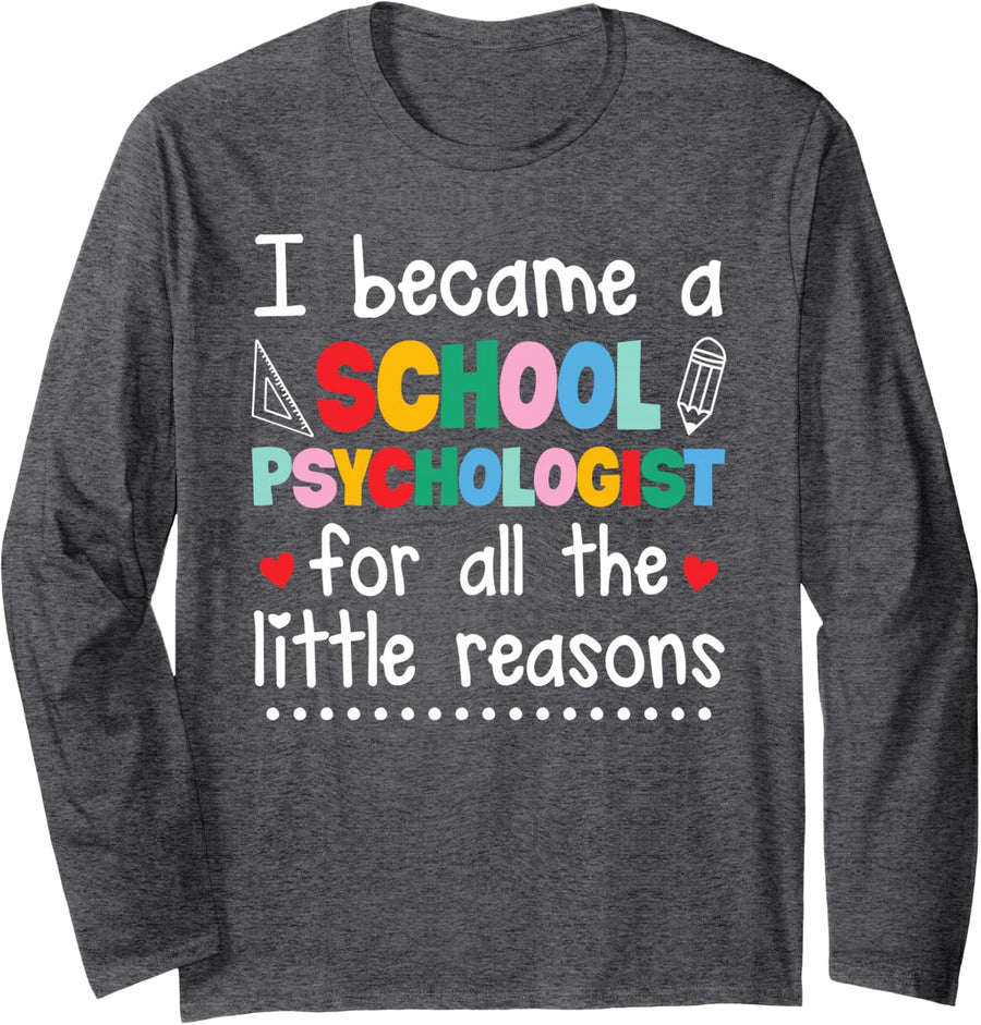 I Became A School Psychologist for All The Little Reasons Long Sleeve T-Shirt - Adult Unisex Dark Heather Grey
