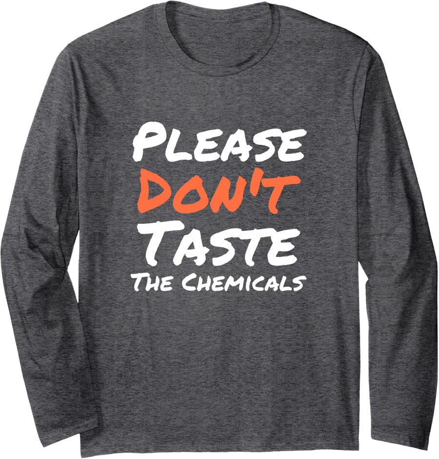 Please Don't Taste The Chemicals Funny Science Teacher Long Sleeve T-Shirt - Adult Unisex Dark Heather Grey