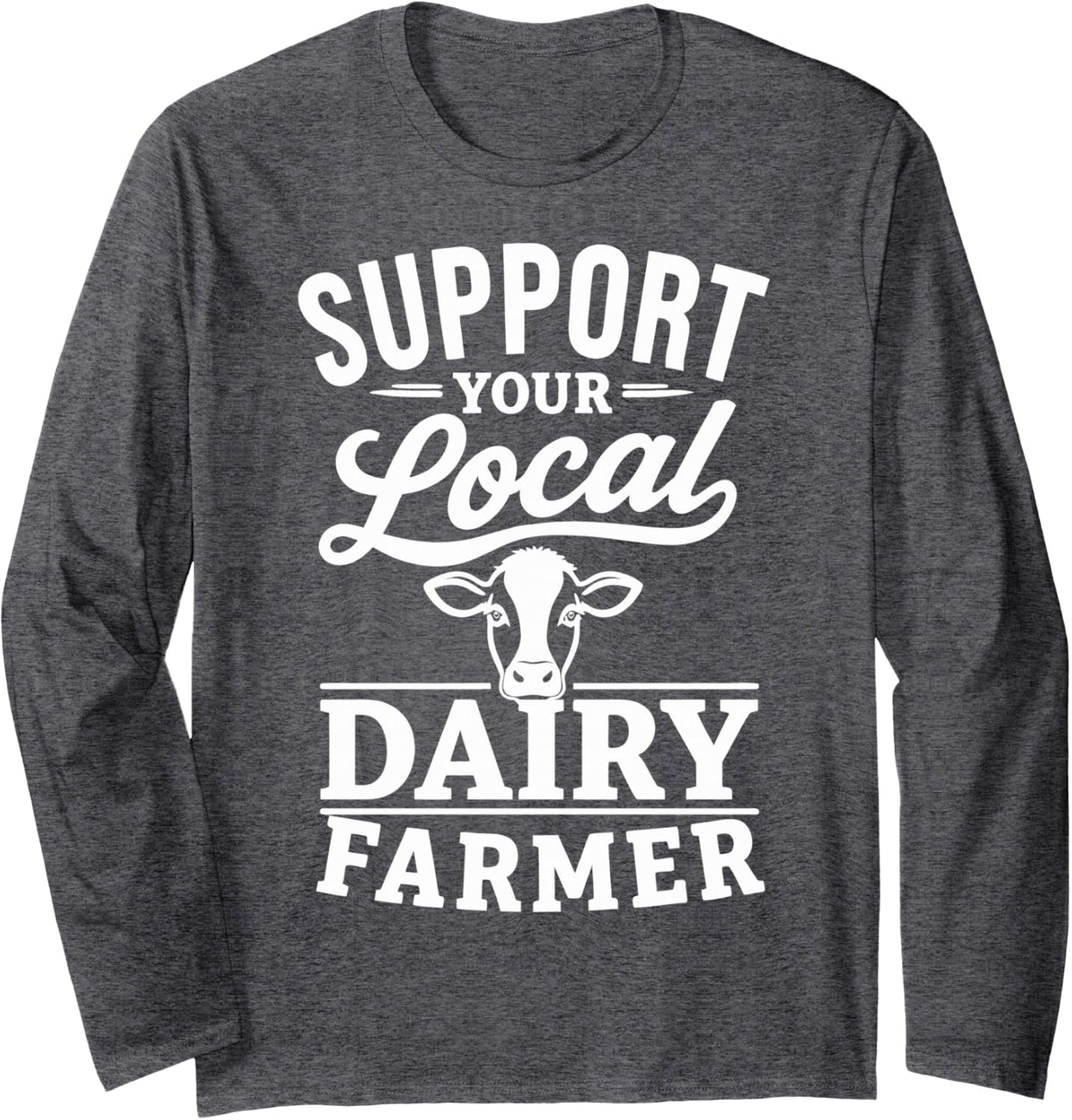 Local Dairy Farmer Support Cow Farming Agriculture Long Sleeve T-Shirt - Adult Unisex Dark Heather Grey