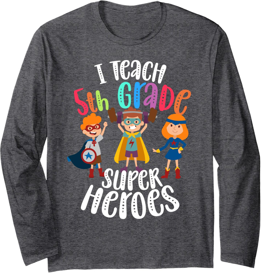 I Teach 5th Grade Superheroes - Back To School Teacher Gift Long Sleeve T-Shirt - Adult Unisex Dark Heather Grey